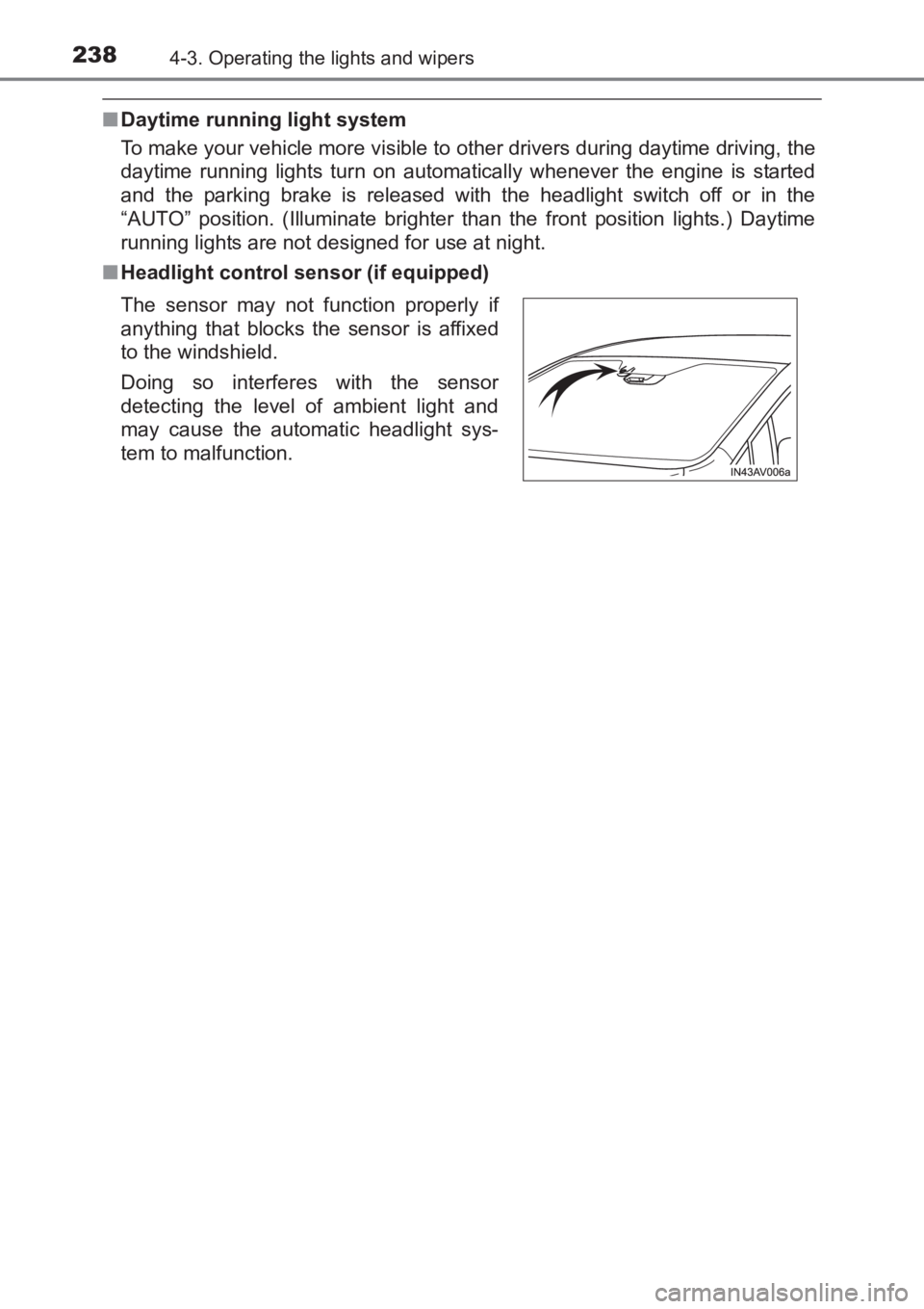 TOYOTA AVENSIS 2017 Owners Manual (in English) 2384-3. Operating the lights and wipers
AVENSIS_OM_OM20C66E_(EE)
■Daytime running light system
To make your vehicle more visible to other drivers during daytime driving, the
daytime running lights TOYOTA AVENSIS 2017 Owners Manual (in English) 2384-3. Operating the lights and wipers
AVENSIS_OM_OM20C66E_(EE)
■Daytime running light system
To make your vehicle more visible to other drivers during daytime driving, the
daytime running lights