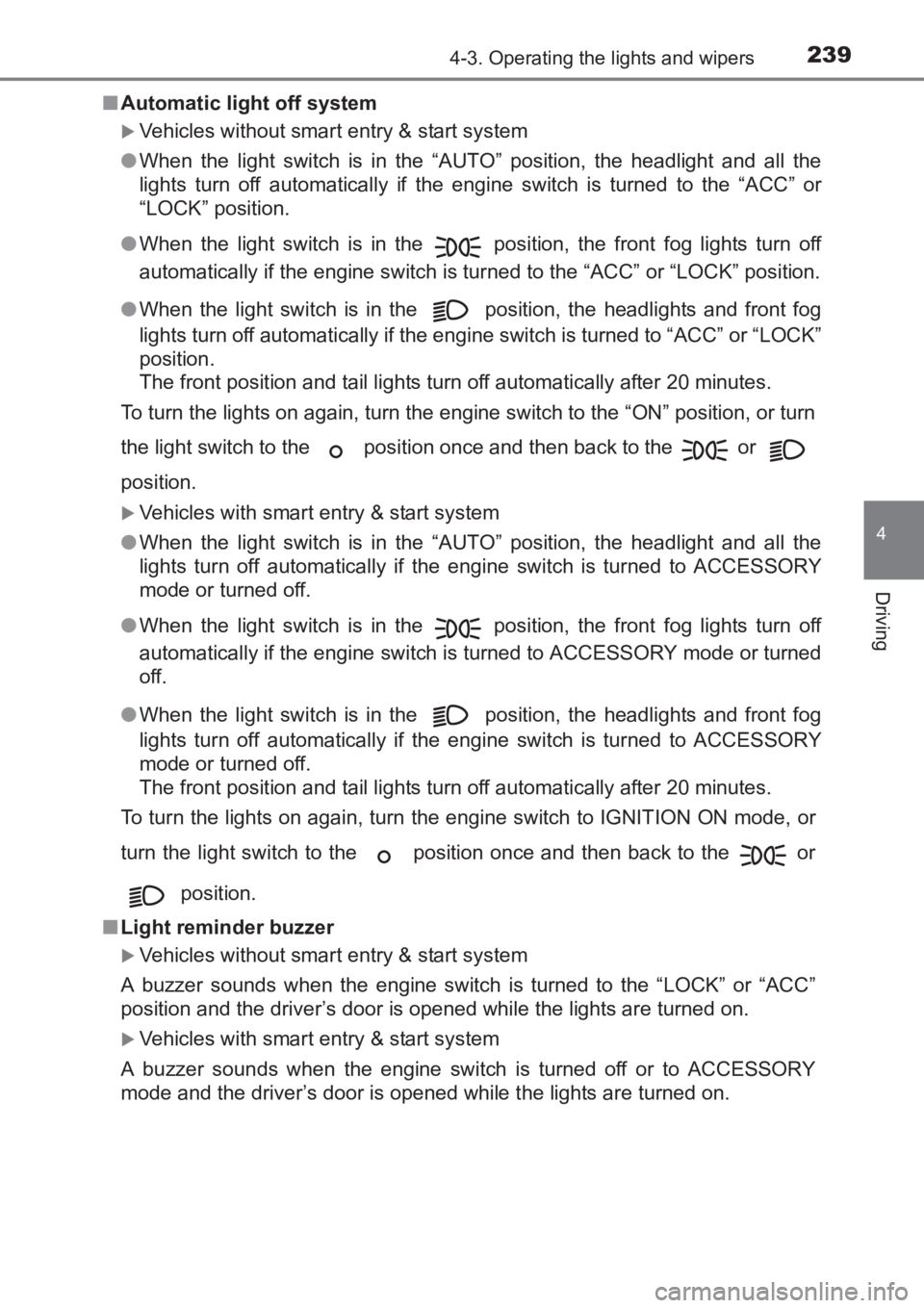 TOYOTA AVENSIS 2017  Owners Manual (in English) 2394-3. Operating the lights and wipers
4
Driving
AVENSIS_OM_OM20C66E_(EE)■
Automatic light off system
�XVehicles without smart entry & start system
● When the light switch is in the “AUTO” po