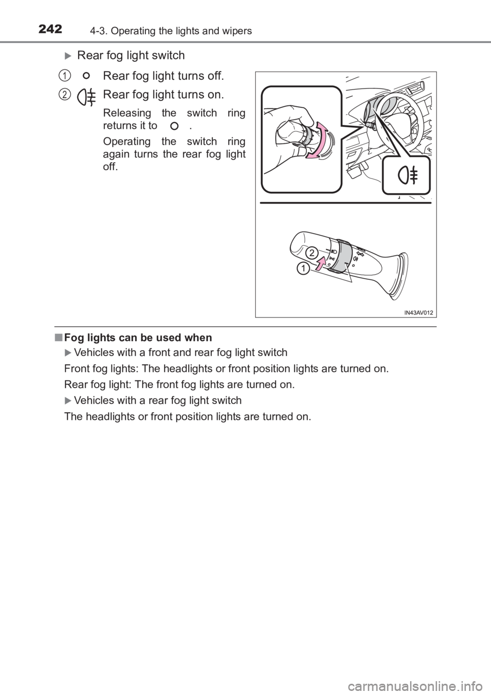 TOYOTA AVENSIS 2017  Owners Manual (in English) 2424-3. Operating the lights and wipers
AVENSIS_OM_OM20C66E_(EE)
�XRear fog light switchRear fog light turns off.
Rear fog light turns on.
Releasing the switch ring
returns it to  .
Operating the swit