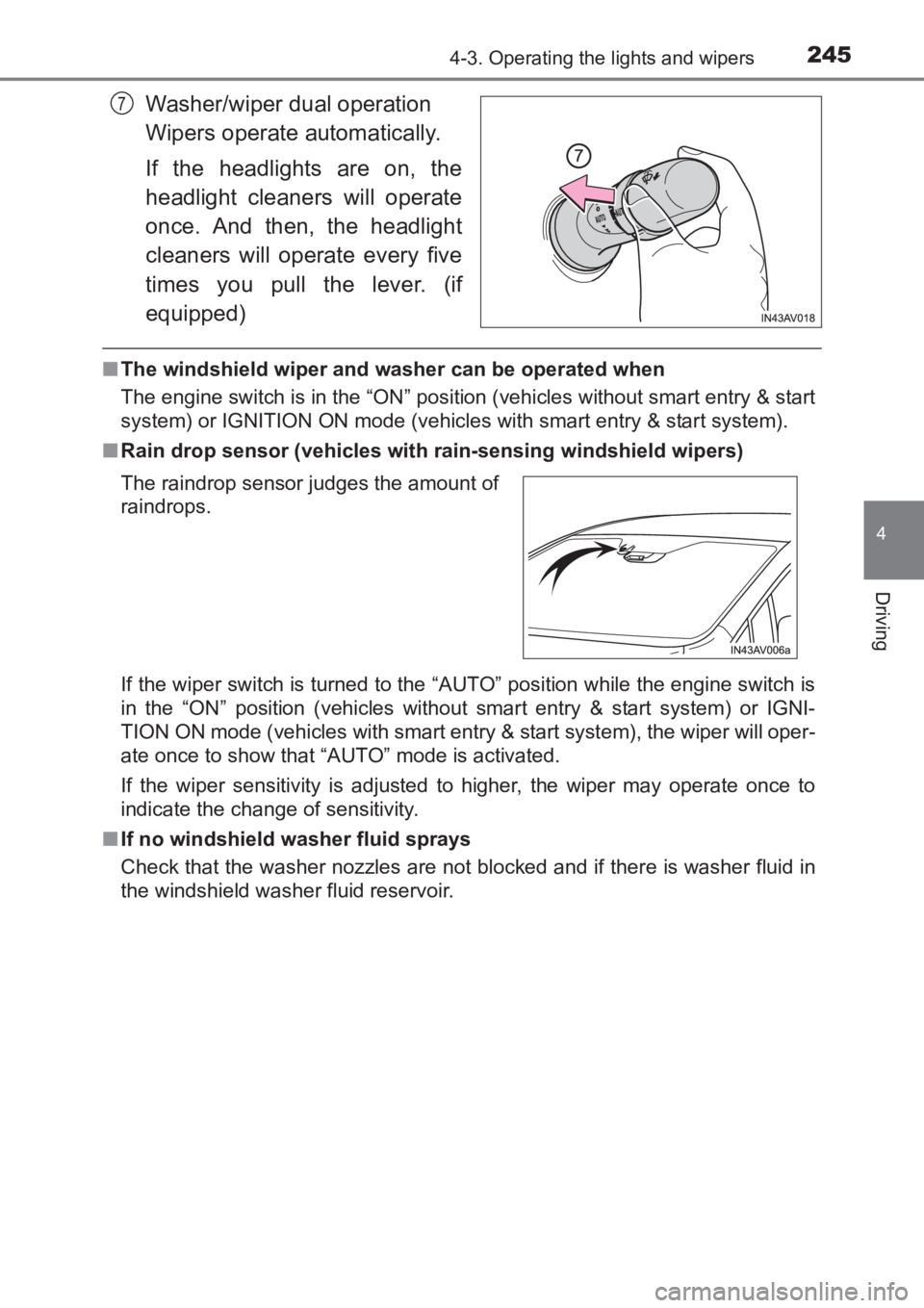 TOYOTA AVENSIS 2017  Owners Manual (in English) 2454-3. Operating the lights and wipers
4
Driving
AVENSIS_OM_OM20C66E_(EE)
Washer/wiper dual operation 
Wipers operate automatically.
If the headlights are on, the
headlight cleaners will operate
once