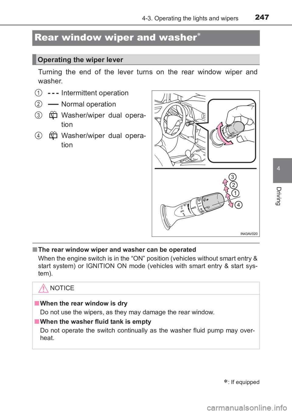 TOYOTA AVENSIS 2017  Owners Manual (in English) 247
4
4-3. Operating the lights and wipers
Driving
AVENSIS_OM_OM20C66E_(EE)
Rear window wiper and washer∗
Turning the end of the lever turns on the rear window wiper and
washer.Intermittent operatio
