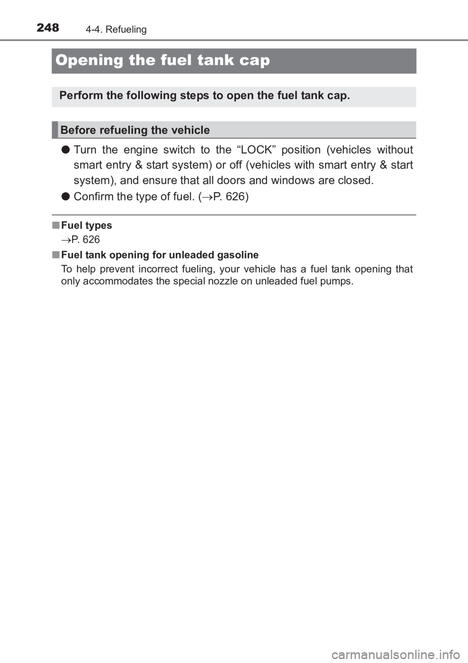 TOYOTA AVENSIS 2017  Owners Manual (in English) 2484-4. Refueling
AVENSIS_OM_OM20C66E_(EE)
Opening the fuel tank cap
●Turn the engine switch to the “LOCK” position (vehicles without
smart entry & start system) or off (vehicles with smart entr