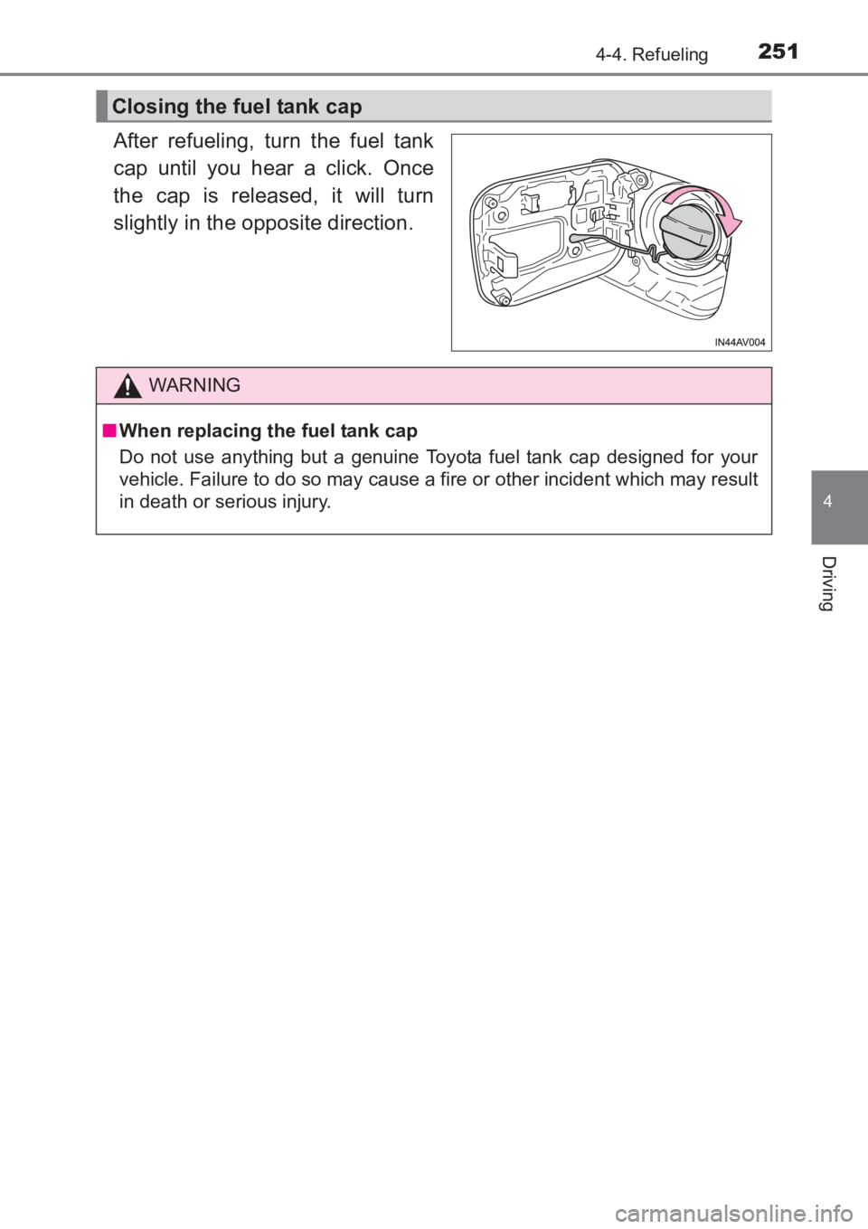 TOYOTA AVENSIS 2017 Owners Manual (in English) 2514-4. Refueling
4
Driving
AVENSIS_OM_OM20C66E_(EE)
After refueling, turn the fuel tank
cap until you hear a click. Once
the cap is released, it will turn
slightly in the opposite direction.
Closing TOYOTA AVENSIS 2017 Owners Manual (in English) 2514-4. Refueling
4
Driving
AVENSIS_OM_OM20C66E_(EE)
After refueling, turn the fuel tank
cap until you hear a click. Once
the cap is released, it will turn
slightly in the opposite direction.
Closing
