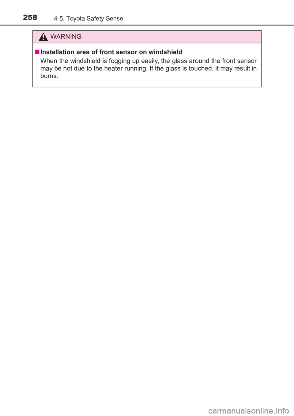 TOYOTA AVENSIS 2017 Owners Manual (in English) 2584-5. Toyota Safety Sense
AVENSIS_OM_OM20C66E_(EE)
WARNING
■ Installation area of front sensor on windshield
When the windshield is fogging up easily, the glass around the front sensor
may be hot TOYOTA AVENSIS 2017 Owners Manual (in English) 2584-5. Toyota Safety Sense
AVENSIS_OM_OM20C66E_(EE)
WARNING
■ Installation area of front sensor on windshield
When the windshield is fogging up easily, the glass around the front sensor
may be hot
