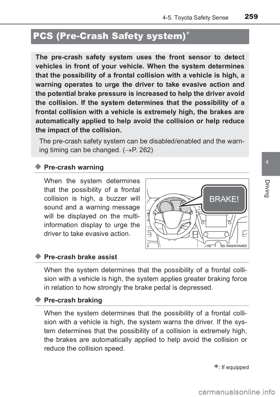 TOYOTA AVENSIS 2017 Owners Manual (in English) 259
4
4-5. Toyota Safety Sense
Driving
AVENSIS_OM_OM20C66E_(EE)
PCS (Pre-Crash Safety system)∗
◆Pre-crash warning
When the system determines
that the possibility of a frontal
collision is high, a TOYOTA AVENSIS 2017 Owners Manual (in English) 259
4
4-5. Toyota Safety Sense
Driving
AVENSIS_OM_OM20C66E_(EE)
PCS (Pre-Crash Safety system)∗
◆Pre-crash warning
When the system determines
that the possibility of a frontal
collision is high, a