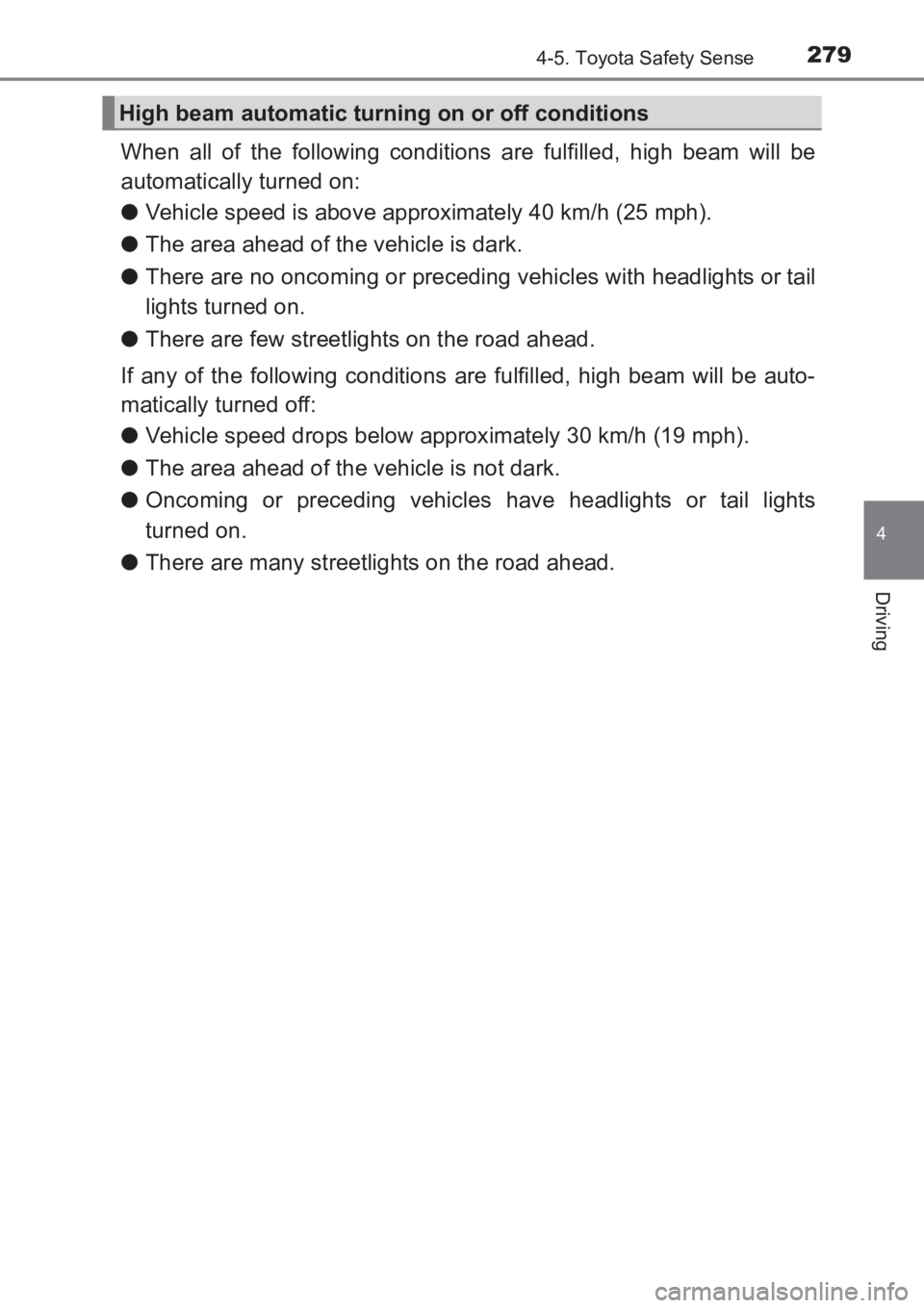 TOYOTA AVENSIS 2017 Owners Manual (in English) 2794-5. Toyota Safety Sense
4
Driving
AVENSIS_OM_OM20C66E_(EE)
When all of the following conditions are fulfilled, high beam will be
automatically turned on:
●Vehicle speed is above approximately 40 TOYOTA AVENSIS 2017 Owners Manual (in English) 2794-5. Toyota Safety Sense
4
Driving
AVENSIS_OM_OM20C66E_(EE)
When all of the following conditions are fulfilled, high beam will be
automatically turned on:
●Vehicle speed is above approximately 40