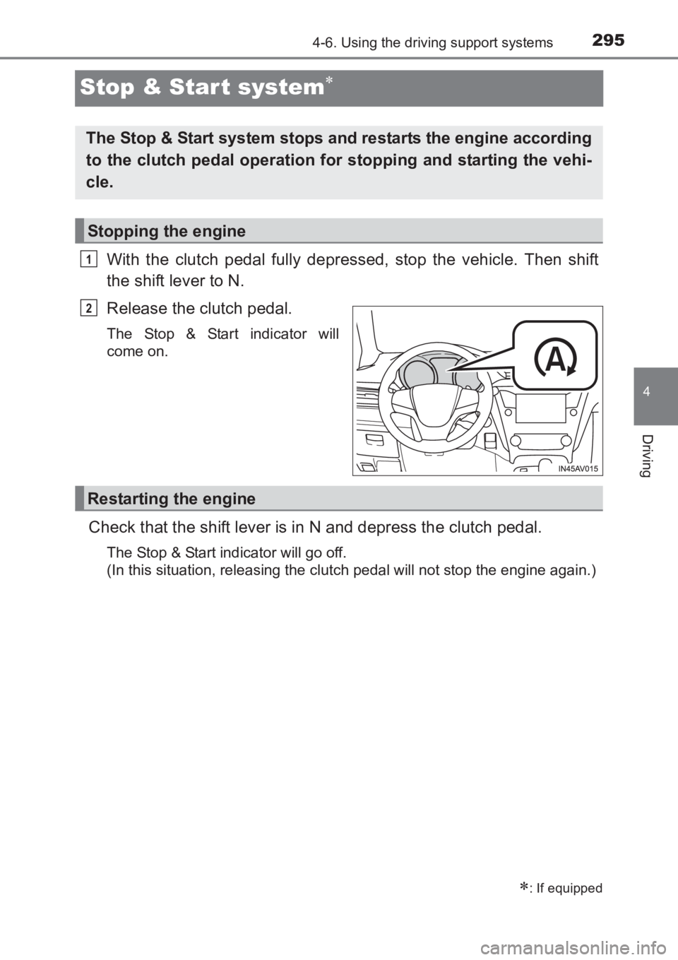 TOYOTA AVENSIS 2017 Owners Manual (in English) 295
4
4-6. Using the driving support systems
Driving
AVENSIS_OM_OM20C66E_(EE)
Stop & Star t system∗
With the clutch pedal fully depressed, stop the vehicle. Then shift
the shift lever to N.
Release TOYOTA AVENSIS 2017 Owners Manual (in English) 295
4
4-6. Using the driving support systems
Driving
AVENSIS_OM_OM20C66E_(EE)
Stop & Star t system∗
With the clutch pedal fully depressed, stop the vehicle. Then shift
the shift lever to N.
Release