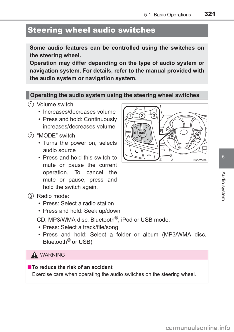 TOYOTA AVENSIS 2017 Owners Manual (in English) 321
5
5-1. Basic Operations
Audio system
AVENSIS_OM_OM20C66E_(EE)
Steering wheel audio switches
Vo lu m e swi tc h• Increases/decreases volume
• Press and hold: Continuously increases/decreases vo TOYOTA AVENSIS 2017 Owners Manual (in English) 321
5
5-1. Basic Operations
Audio system
AVENSIS_OM_OM20C66E_(EE)
Steering wheel audio switches
Vo lu m e swi tc h• Increases/decreases volume
• Press and hold: Continuously increases/decreases vo