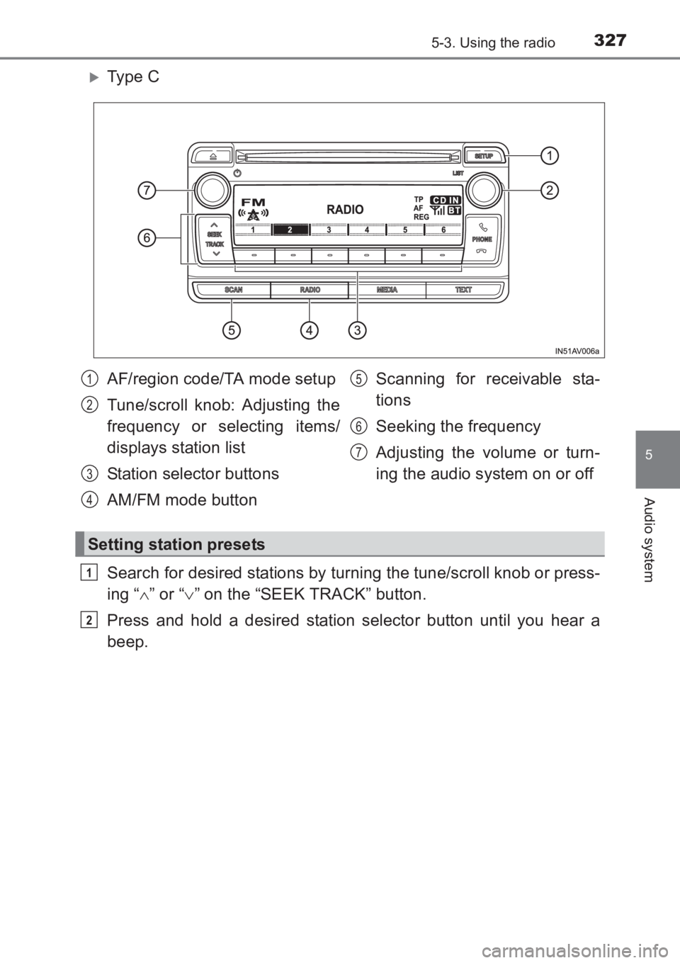 TOYOTA AVENSIS 2017  Owners Manual (in English) 3275-3. Using the radio
5
Audio system
AVENSIS_OM_OM20C66E_(EE)
�XTy pe  C
Search for desired stations by turning the tune/scroll knob or press-
ing “∧” or “ ∨” on the “SEEK TRACK” but