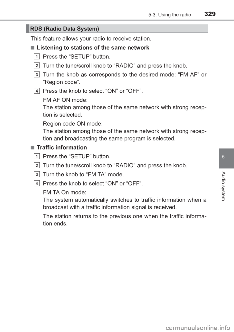 TOYOTA AVENSIS 2017  Owners Manual (in English) 3295-3. Using the radio
5
Audio system
AVENSIS_OM_OM20C66E_(EE)
This feature allows your radio to receive station.
■Listening to stations of the same networkPress the “SETUP” button.
Turn the tu