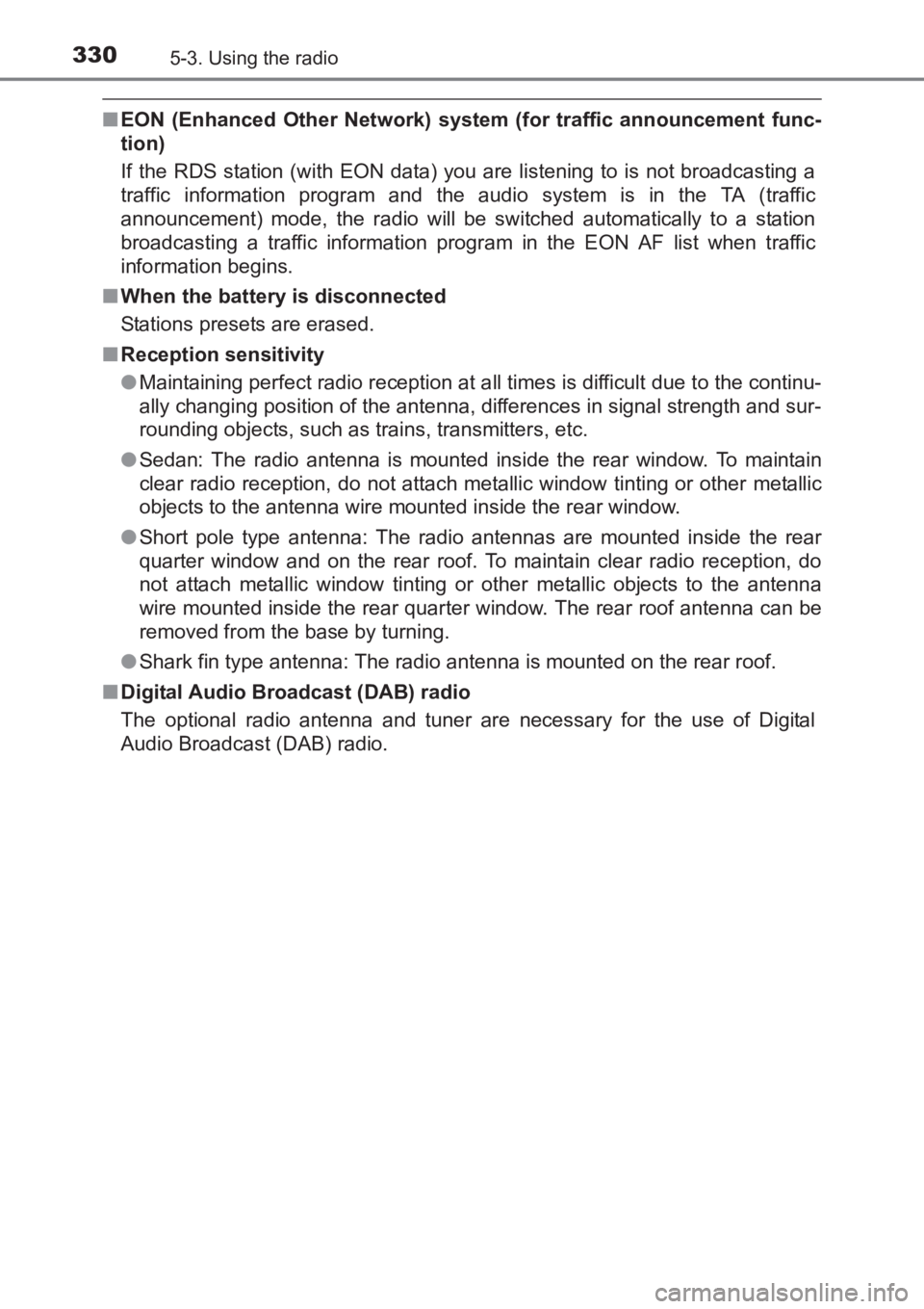 TOYOTA AVENSIS 2017  Owners Manual (in English) 3305-3. Using the radio
AVENSIS_OM_OM20C66E_(EE)
■EON (Enhanced Other Network) system  (for traffic announcement func-
tion)
If the RDS station (with EON data) you are listening to is not broadcasti