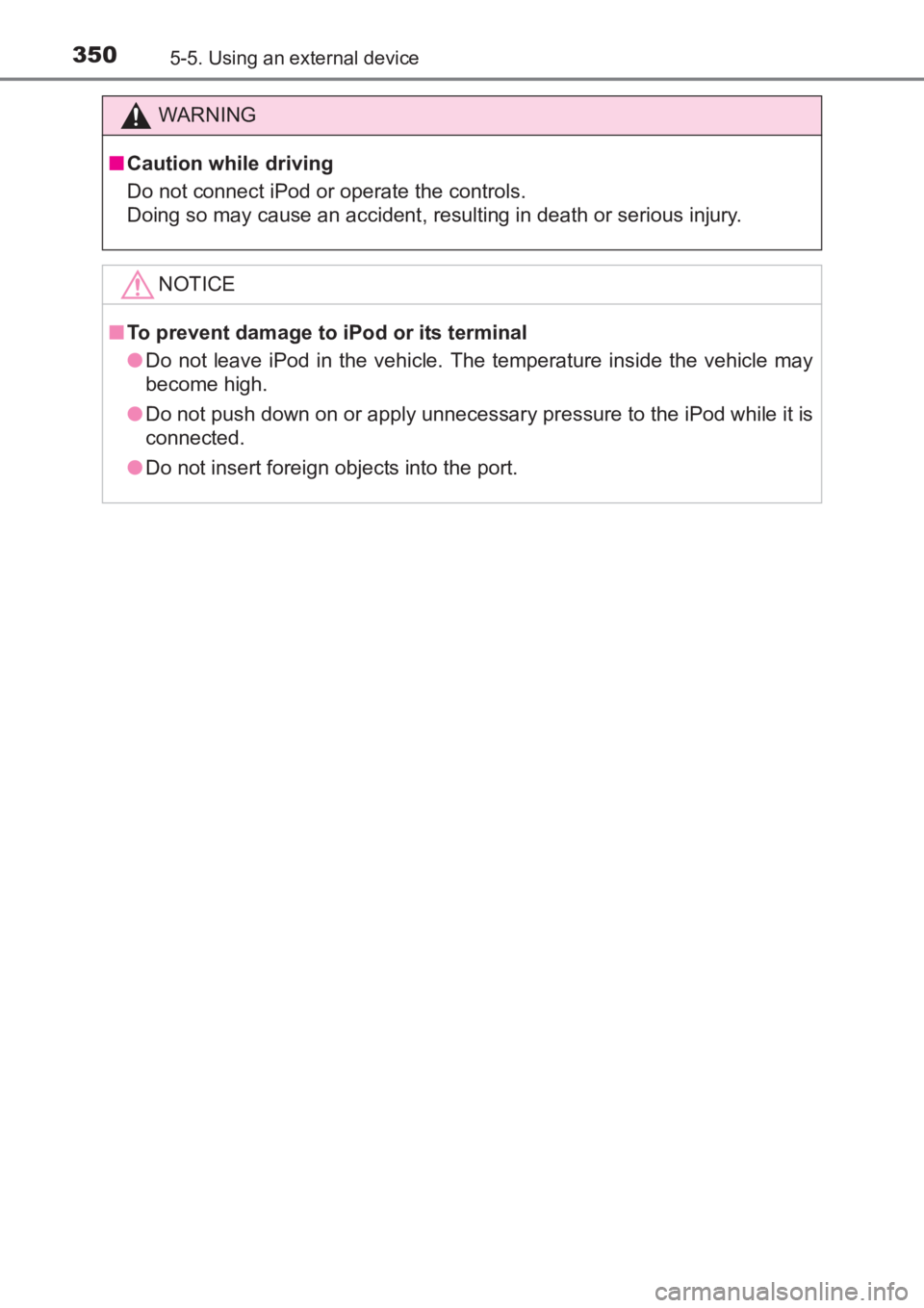 TOYOTA AVENSIS 2017  Owners Manual (in English) 3505-5. Using an external device
AVENSIS_OM_OM20C66E_(EE)
WARNING
■ Caution while driving
Do not connect iPod or operate the controls.
Doing so may cause an accident, resulting in death or serious i