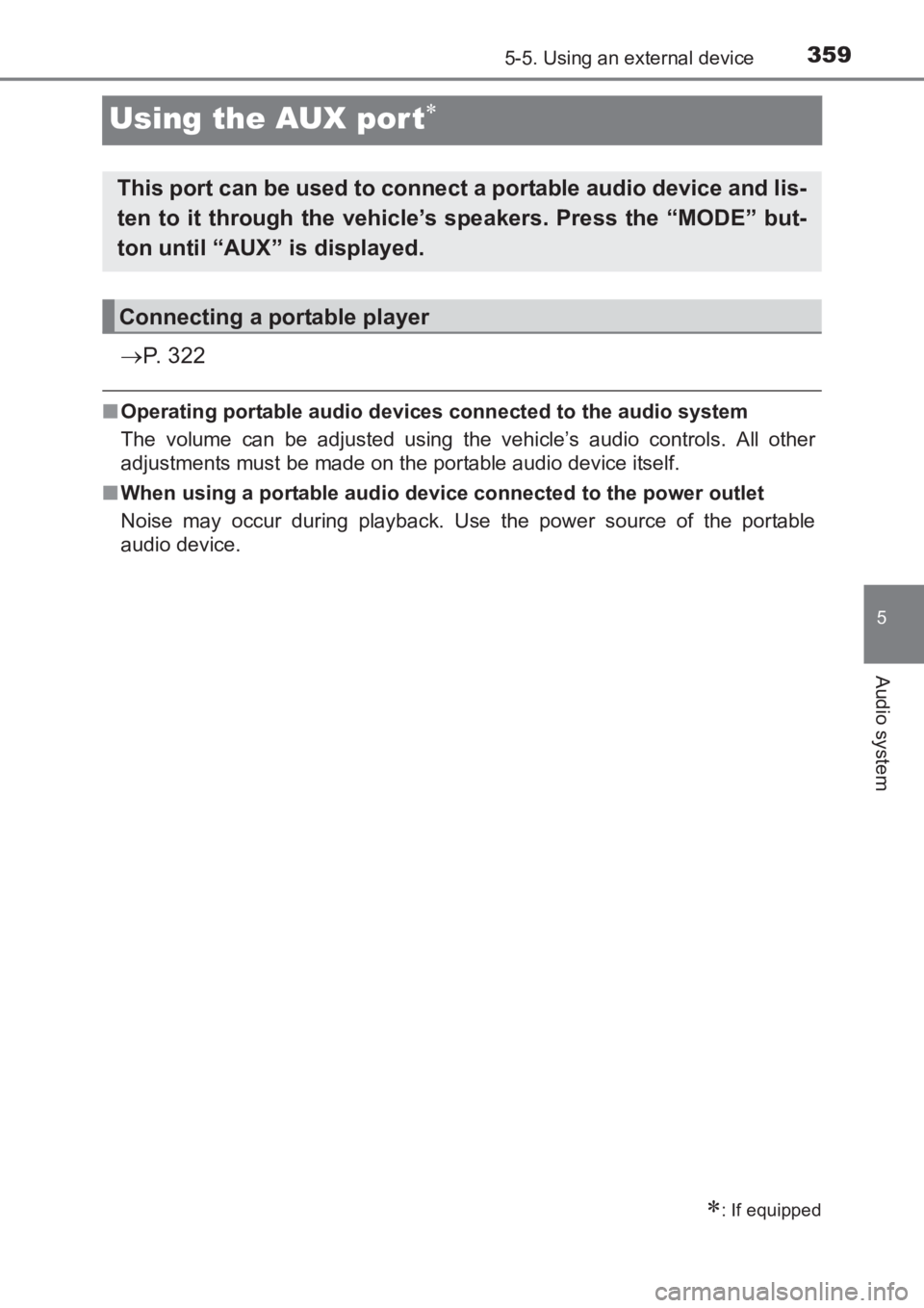 TOYOTA AVENSIS 2017  Owners Manual (in English) 359
5
5-5. Using an external device
Audio system
AVENSIS_OM_OM20C66E_(EE)
Using the AUX por t∗
→P.  3 2 2
■Operating portable audio devices connected to the audio system
The volume can be adjust