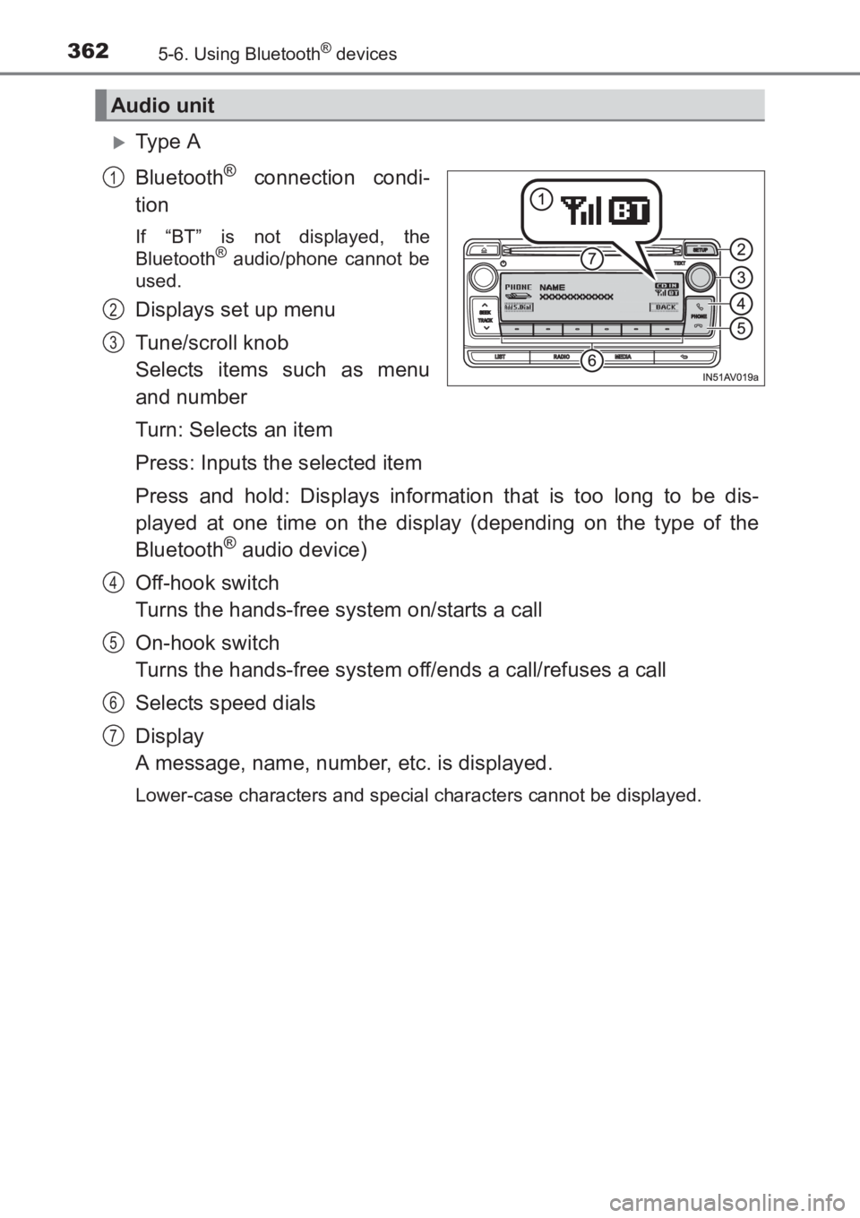 TOYOTA AVENSIS 2017  Owners Manual (in English) 3625-6. Using Bluetooth® devices
AVENSIS_OM_OM20C66E_(EE)
�XTy pe  A
Bluetooth
® connection condi-
tion
If “BT” is not displayed, the
Bluetooth® audio/phone cannot be
used.
Displays set up menu