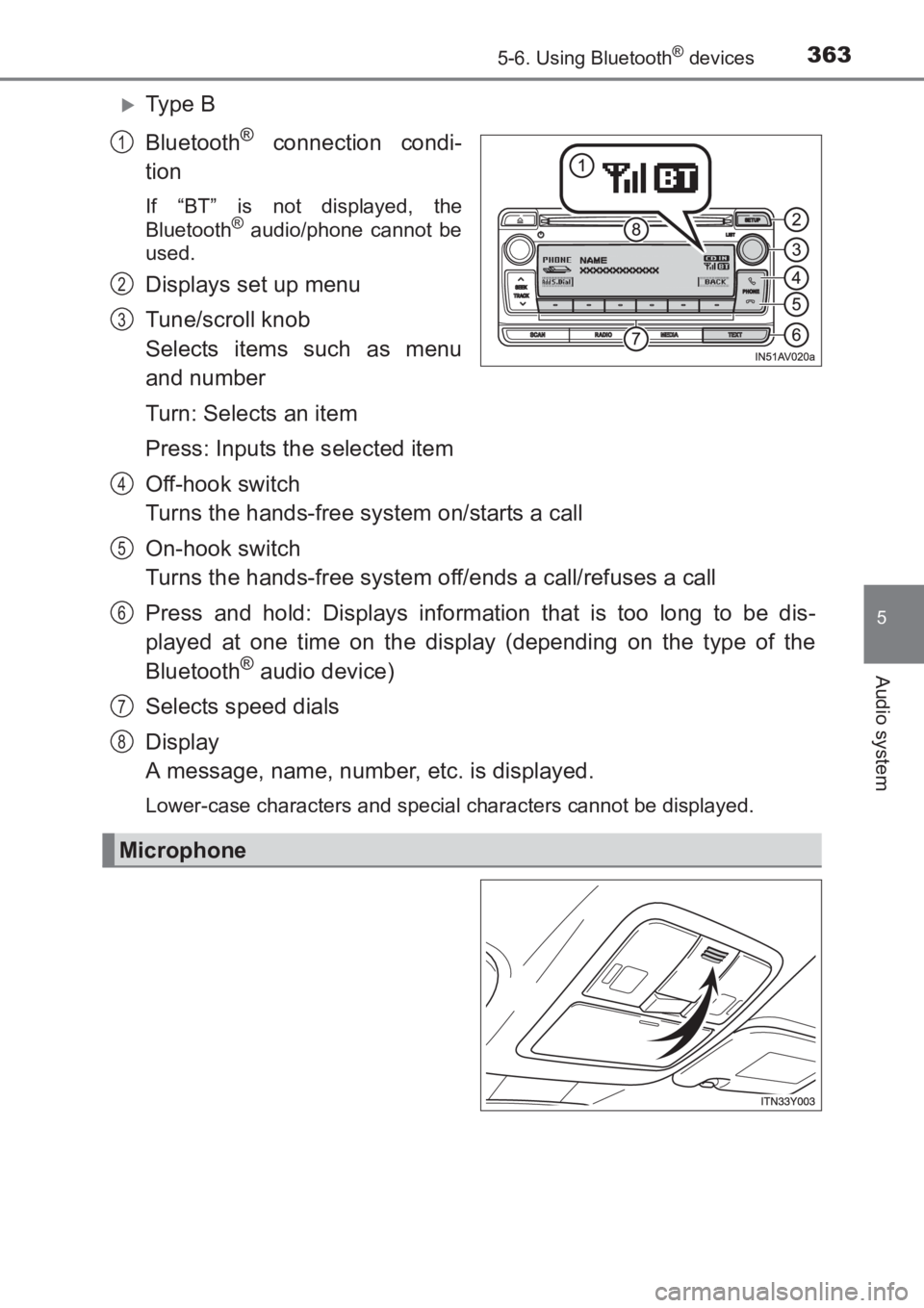 TOYOTA AVENSIS 2017  Owners Manual (in English) 3635-6. Using Bluetooth® devices
5
Audio system
AVENSIS_OM_OM20C66E_(EE)
�XTy pe  B
Bluetooth
® connection condi-
tion
If “BT” is not displayed, the
Bluetooth® audio/phone cannot be
used.
Displ