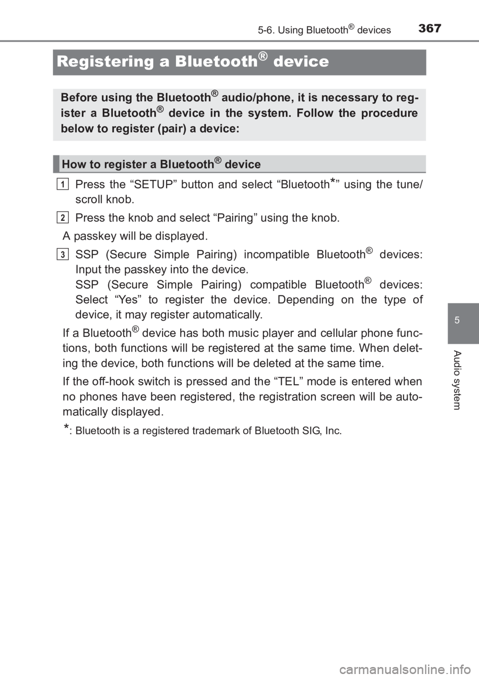 TOYOTA AVENSIS 2017  Owners Manual (in English) 367
5
5-6. Using Bluetooth® devices
Audio system
AVENSIS_OM_OM20C66E_(EE)
Registering a Bluetooth® device
Press the “SETUP” button and select “Bluetooth*” using the tune/
scroll knob.
Press 