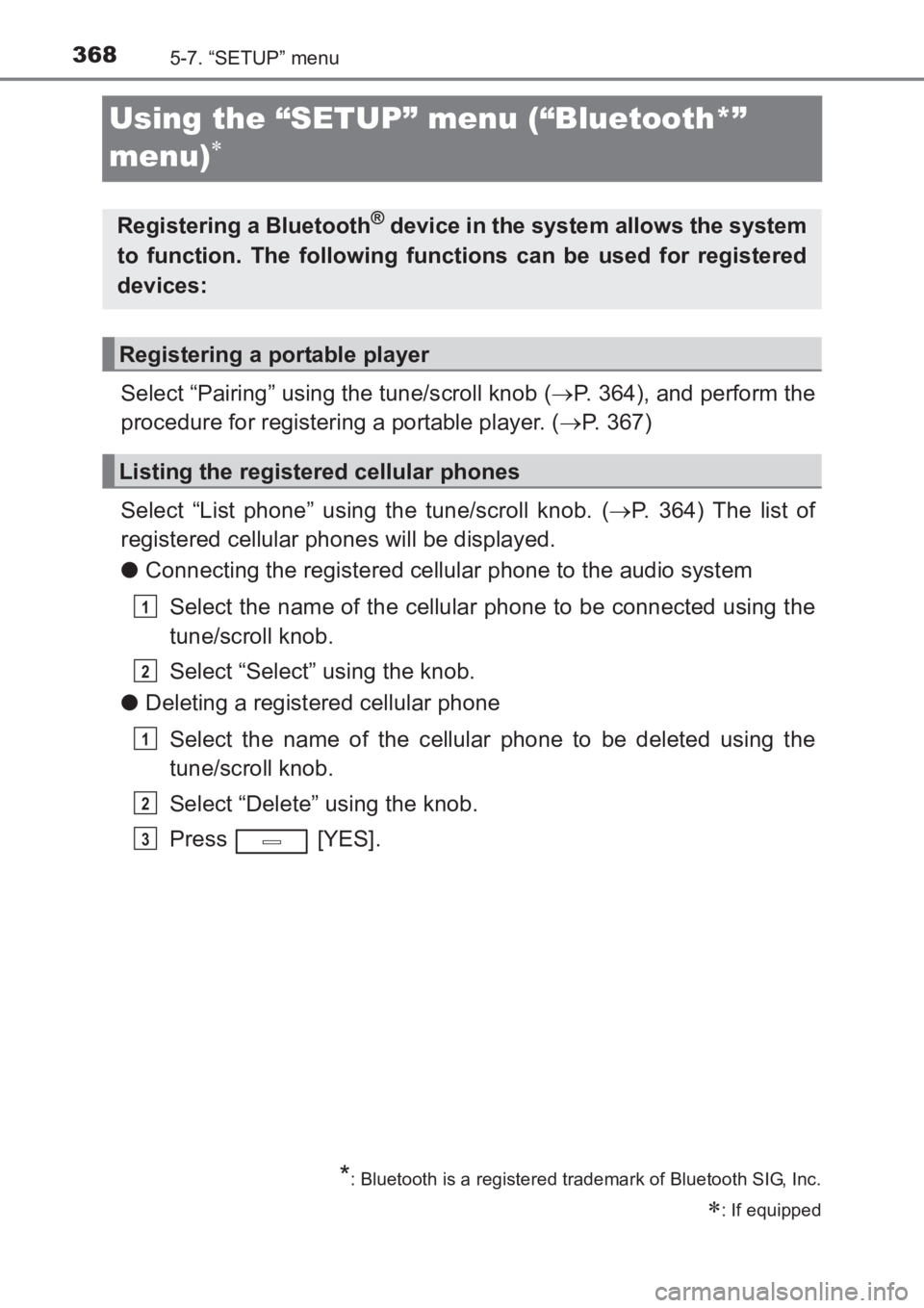 TOYOTA AVENSIS 2017  Owners Manual (in English) 3685-7. “SETUP” menu
AVENSIS_OM_OM20C66E_(EE)
Using the “SETUP” menu (“Bluetooth*” 
menu)
∗
Select “Pairing” using the tune/scroll knob (→P. 364), and perform the
procedure for reg