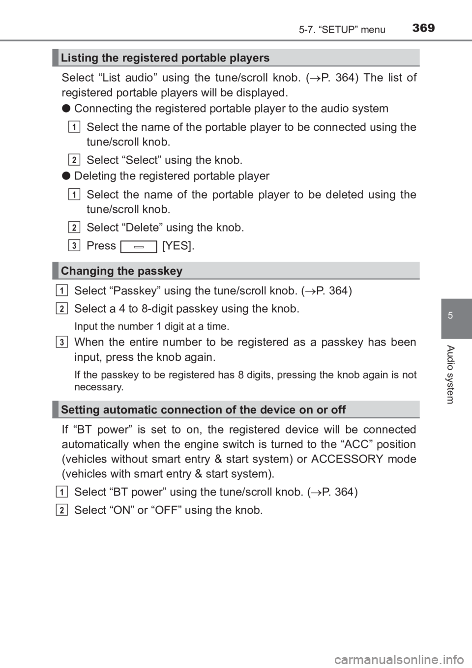 TOYOTA AVENSIS 2017  Owners Manual (in English) 3695-7. “SETUP” menu
5
Audio system
AVENSIS_OM_OM20C66E_(EE)
Select “List audio” using the tune/scroll knob. (→P. 364) The list of
registered portable players will be displayed.
● Connecti
