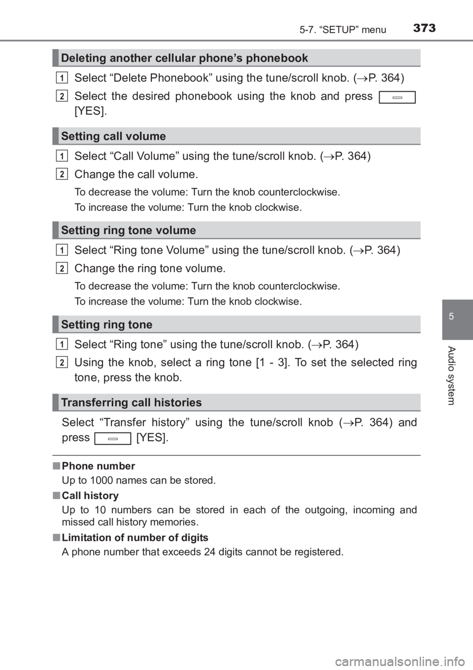 TOYOTA AVENSIS 2017  Owners Manual (in English) 3735-7. “SETUP” menu
5
Audio system
AVENSIS_OM_OM20C66E_(EE)
Select “Delete Phonebook” using the tune/scroll knob. (→P. 364)
Select the desired phonebook using the knob and press 
[YES].
Sel