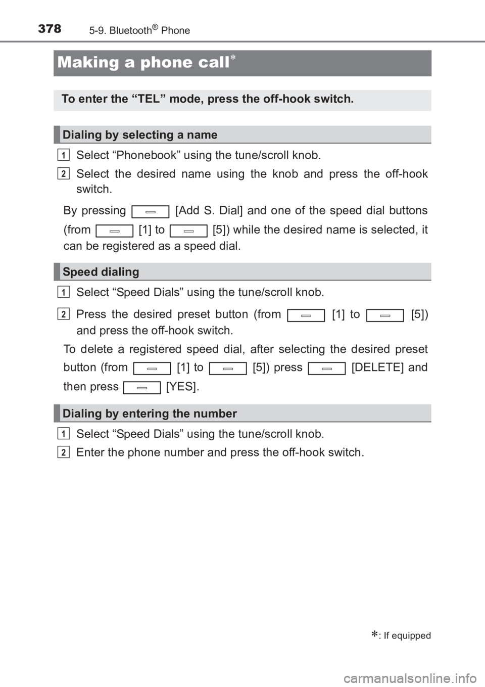 TOYOTA AVENSIS 2017  Owners Manual (in English) 3785-9. Bluetooth® Phone
AVENSIS_OM_OM20C66E_(EE)
Making a phone call∗
Select “Phonebook” using the tune/scroll knob.
Select the desired name using the knob and press the off-hook
switch.
By pr