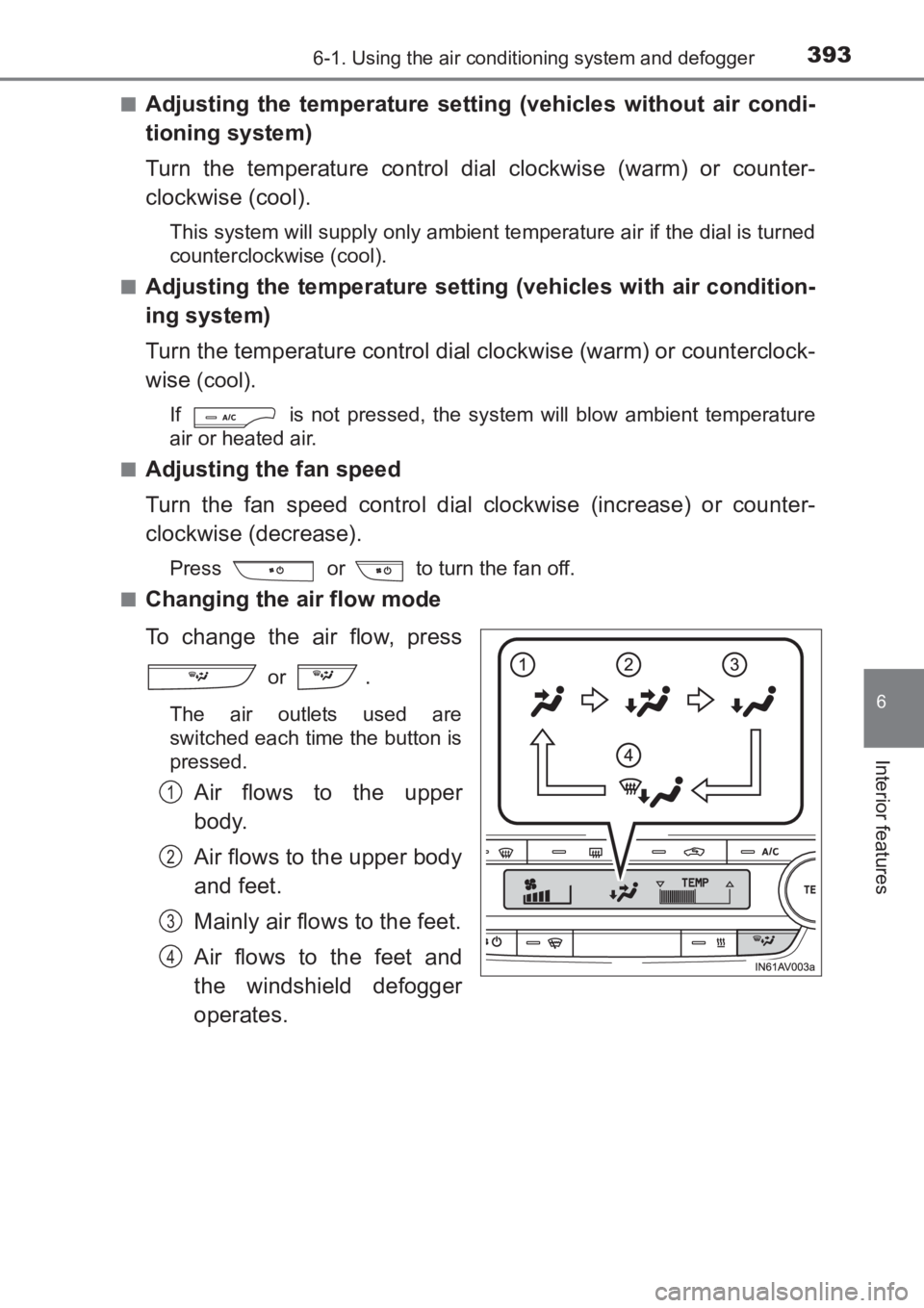 TOYOTA AVENSIS 2017 Owners Manual (in English) 3936-1. Using the air conditioning system and defogger
AVENSIS_OM_OM20C66E_(EE)
6
Interior features
■Adjusting the temperature setting (vehicles without air condi-
tioning system)
Turn the temperatu TOYOTA AVENSIS 2017 Owners Manual (in English) 3936-1. Using the air conditioning system and defogger
AVENSIS_OM_OM20C66E_(EE)
6
Interior features
■Adjusting the temperature setting (vehicles without air condi-
tioning system)
Turn the temperatu