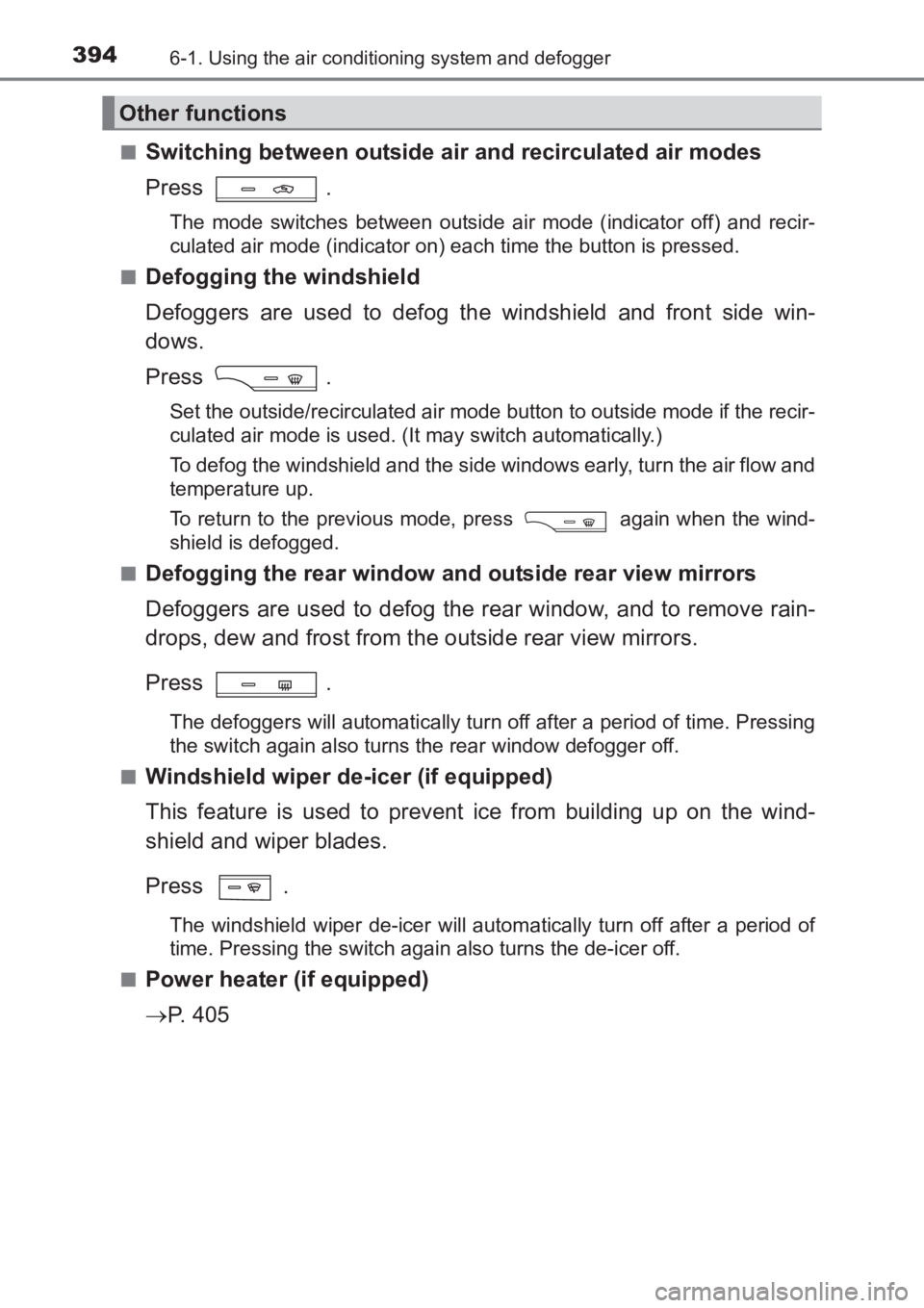 TOYOTA AVENSIS 2017 Owners Manual (in English) 3946-1. Using the air conditioning system and defogger
AVENSIS_OM_OM20C66E_(EE)■
Switching between outside air and recirculated air modes
Press .
The mode switches between outside air mode (indicato TOYOTA AVENSIS 2017 Owners Manual (in English) 3946-1. Using the air conditioning system and defogger
AVENSIS_OM_OM20C66E_(EE)■
Switching between outside air and recirculated air modes
Press .
The mode switches between outside air mode (indicato