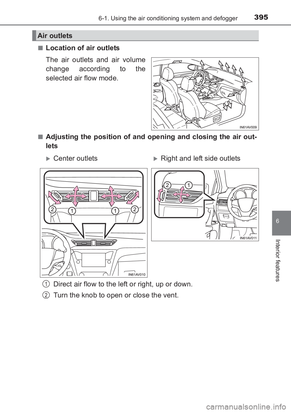 TOYOTA AVENSIS 2017 Owners Manual (in English) 3956-1. Using the air conditioning system and defogger
AVENSIS_OM_OM20C66E_(EE)
6
Interior features
■Location of air outlets
The air outlets and air volume
change according to the
selected air flow TOYOTA AVENSIS 2017 Owners Manual (in English) 3956-1. Using the air conditioning system and defogger
AVENSIS_OM_OM20C66E_(EE)
6
Interior features
■Location of air outlets
The air outlets and air volume
change according to the
selected air flow