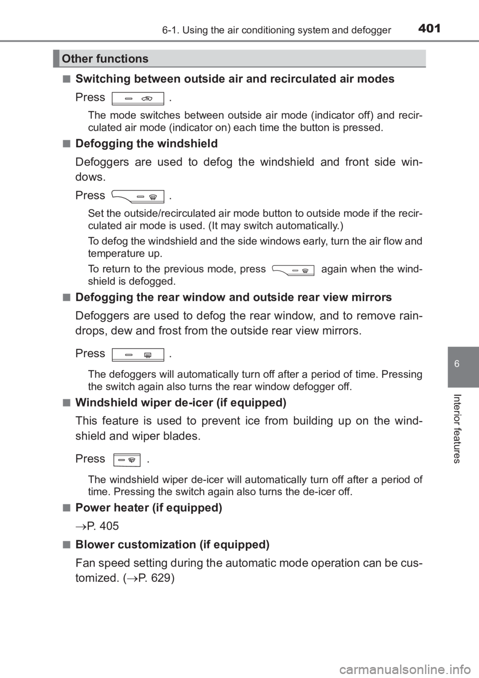 TOYOTA AVENSIS 2017 Owners Manual (in English) 4016-1. Using the air conditioning system and defogger
AVENSIS_OM_OM20C66E_(EE)
6
Interior features
■Switching between outside air and recirculated air modes
Press .
The mode switches between outsid TOYOTA AVENSIS 2017 Owners Manual (in English) 4016-1. Using the air conditioning system and defogger
AVENSIS_OM_OM20C66E_(EE)
6
Interior features
■Switching between outside air and recirculated air modes
Press .
The mode switches between outsid