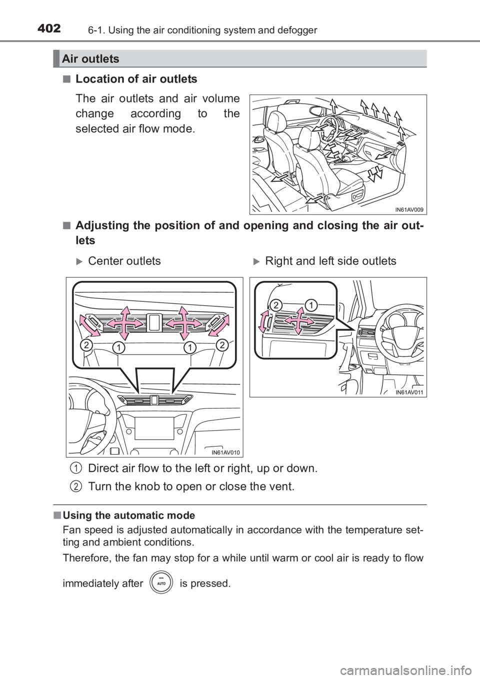 TOYOTA AVENSIS 2017 Owners Manual (in English) 4026-1. Using the air conditioning system and defogger
AVENSIS_OM_OM20C66E_(EE)■
Location of air outlets
The air outlets and air volume
change according to the
selected air flow mode.
■Adjusting t TOYOTA AVENSIS 2017 Owners Manual (in English) 4026-1. Using the air conditioning system and defogger
AVENSIS_OM_OM20C66E_(EE)■
Location of air outlets
The air outlets and air volume
change according to the
selected air flow mode.
■Adjusting t