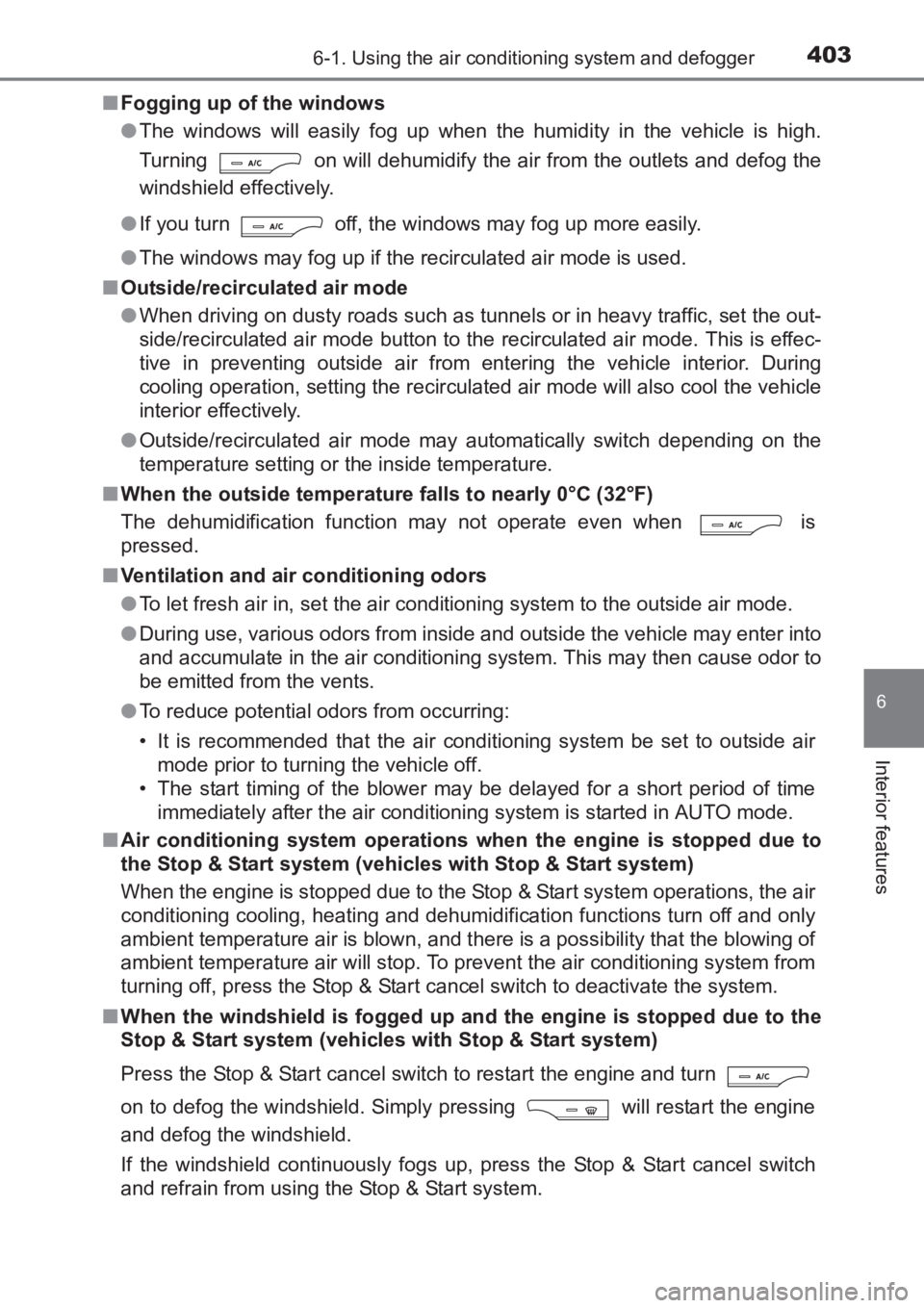 TOYOTA AVENSIS 2017 Owners Manual (in English) 4036-1. Using the air conditioning system and defogger
AVENSIS_OM_OM20C66E_(EE)
6
Interior features
■Fogging up of the windows
●The windows will easily fog up when the humidity in the vehicle is h TOYOTA AVENSIS 2017 Owners Manual (in English) 4036-1. Using the air conditioning system and defogger
AVENSIS_OM_OM20C66E_(EE)
6
Interior features
■Fogging up of the windows
●The windows will easily fog up when the humidity in the vehicle is h