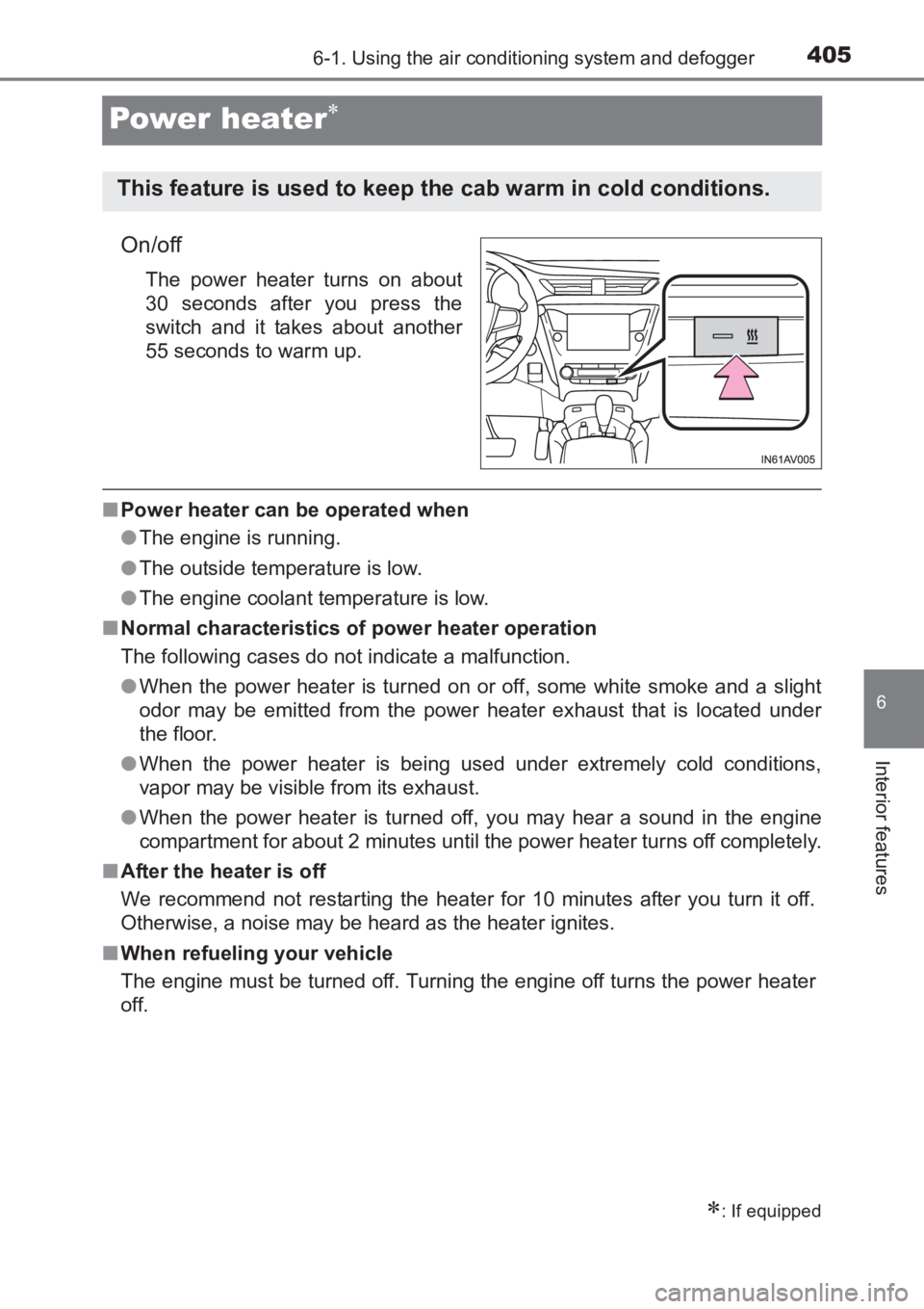 TOYOTA AVENSIS 2017 Owners Manual (in English) 4056-1. Using the air conditioning system and defogger
AVENSIS_OM_OM20C66E_(EE)
6
Interior features
Power heater∗
On/off
The power heater turns on about
30 seconds after you press the
switch and it TOYOTA AVENSIS 2017 Owners Manual (in English) 4056-1. Using the air conditioning system and defogger
AVENSIS_OM_OM20C66E_(EE)
6
Interior features
Power heater∗
On/off
The power heater turns on about
30 seconds after you press the
switch and it