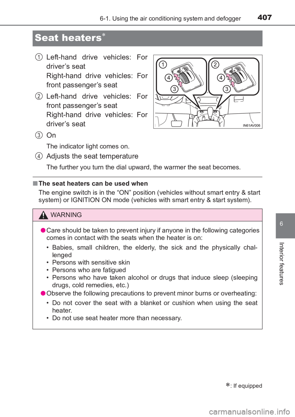 TOYOTA AVENSIS 2017 Owners Manual (in English) 4076-1. Using the air conditioning system and defogger
AVENSIS_OM_OM20C66E_(EE)
6
Interior features
Seat heaters∗
Left-hand drive vehicles: For
driver’s seat
Right-hand drive vehicles: For
front p TOYOTA AVENSIS 2017 Owners Manual (in English) 4076-1. Using the air conditioning system and defogger
AVENSIS_OM_OM20C66E_(EE)
6
Interior features
Seat heaters∗
Left-hand drive vehicles: For
driver’s seat
Right-hand drive vehicles: For
front p