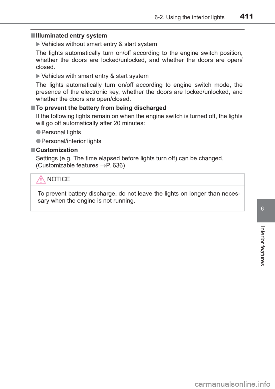 TOYOTA AVENSIS 2017  Owners Manual (in English) 4116-2. Using the interior lights
AVENSIS_OM_OM20C66E_(EE)
6
Interior features
■Illuminated entry system
�XVehicles without smart entry & start system
The lights automatically turn on/off according 