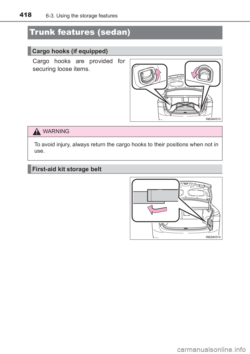 TOYOTA AVENSIS 2017  Owners Manual (in English) 4186-3. Using the storage features
AVENSIS_OM_OM20C66E_(EE)
Trunk features (sedan)
Cargo hooks are provided for
securing loose items.
Cargo hooks (if equipped)
WARNING
To avoid injury, always return t