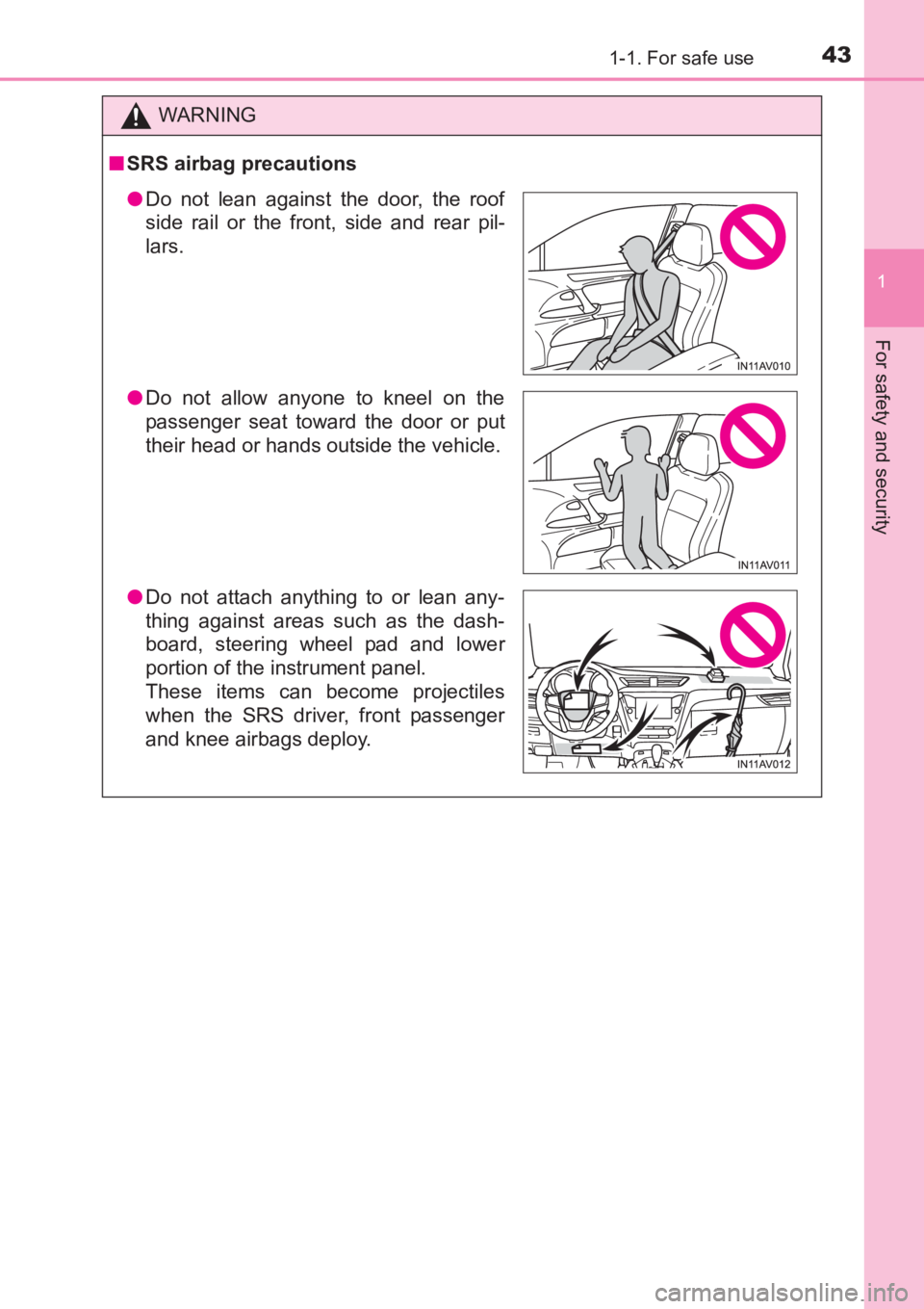 TOYOTA AVENSIS 2017  Owners Manual (in English) 431-1. For safe use
1
AVENSIS_OM_OM20C66E_(EE)
For safety and security
WARNING
■ SRS airbag precautions
●Do not lean against the door, the roof
side rail or the front, side and rear pil-
lars.
●