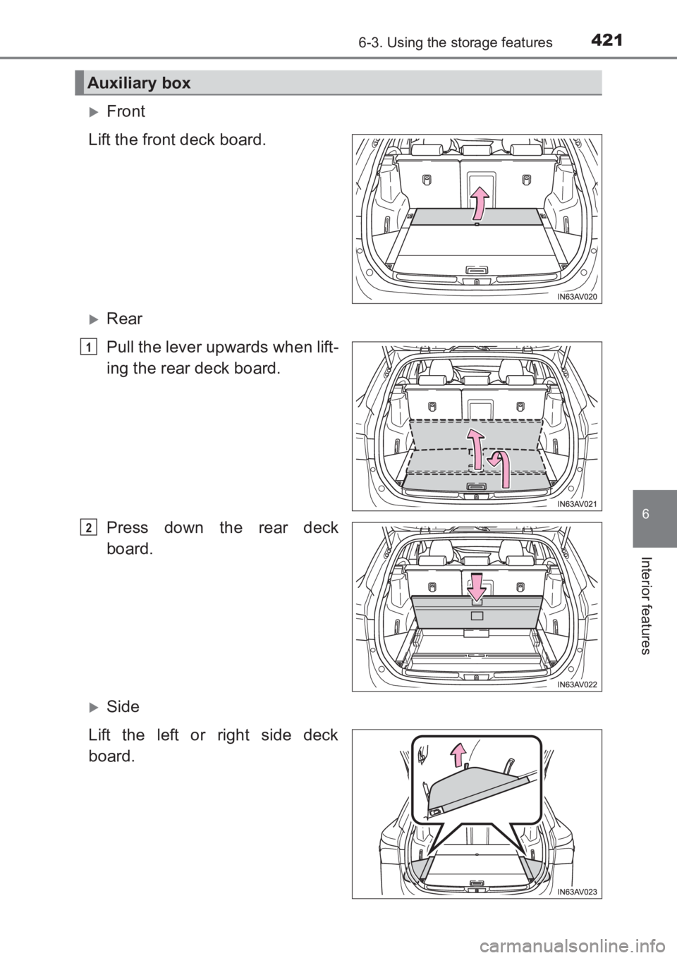 TOYOTA AVENSIS 2017  Owners Manual (in English) 4216-3. Using the storage features
AVENSIS_OM_OM20C66E_(EE)
6
Interior features
�XFront
Lift the front deck board.
�XRear
Pull the lever upwards when lift-
ing the rear deck board.
Press down the rear