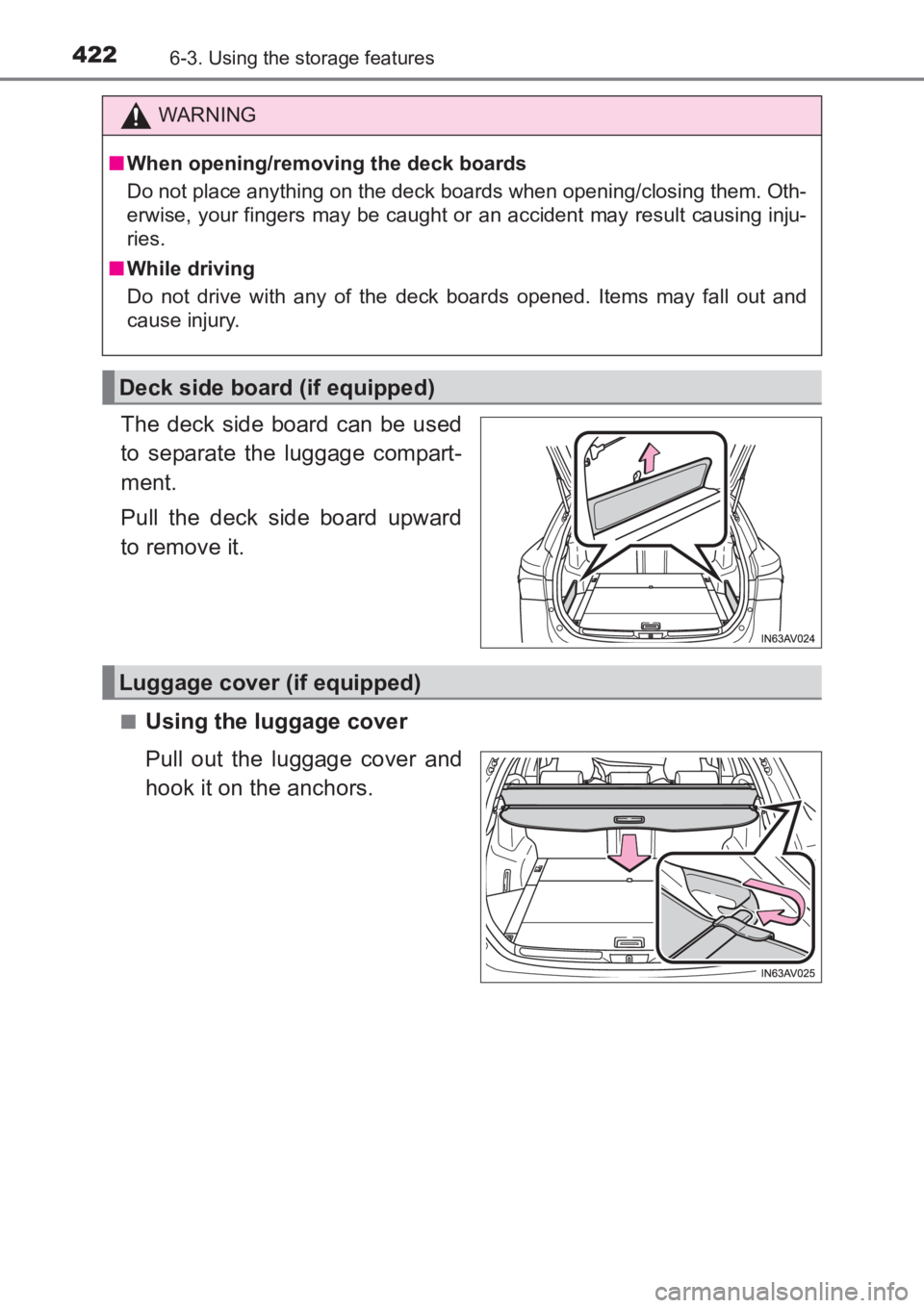 TOYOTA AVENSIS 2017  Owners Manual (in English) 4226-3. Using the storage features
AVENSIS_OM_OM20C66E_(EE)
The deck side board can be used
to separate the luggage compart-
ment.
Pull the deck side board upward
to remove it.
■Using the luggage co
