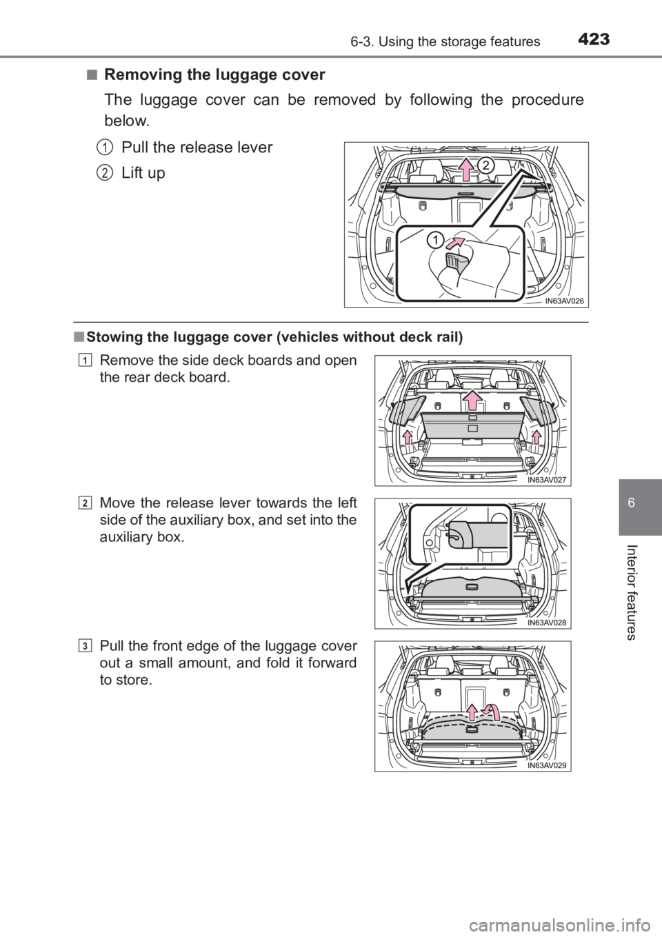 TOYOTA AVENSIS 2017  Owners Manual (in English) 4236-3. Using the storage features
AVENSIS_OM_OM20C66E_(EE)
6
Interior features
■Removing the luggage cover
The luggage cover can be removed by following the procedure
below.Pull the release lever
L