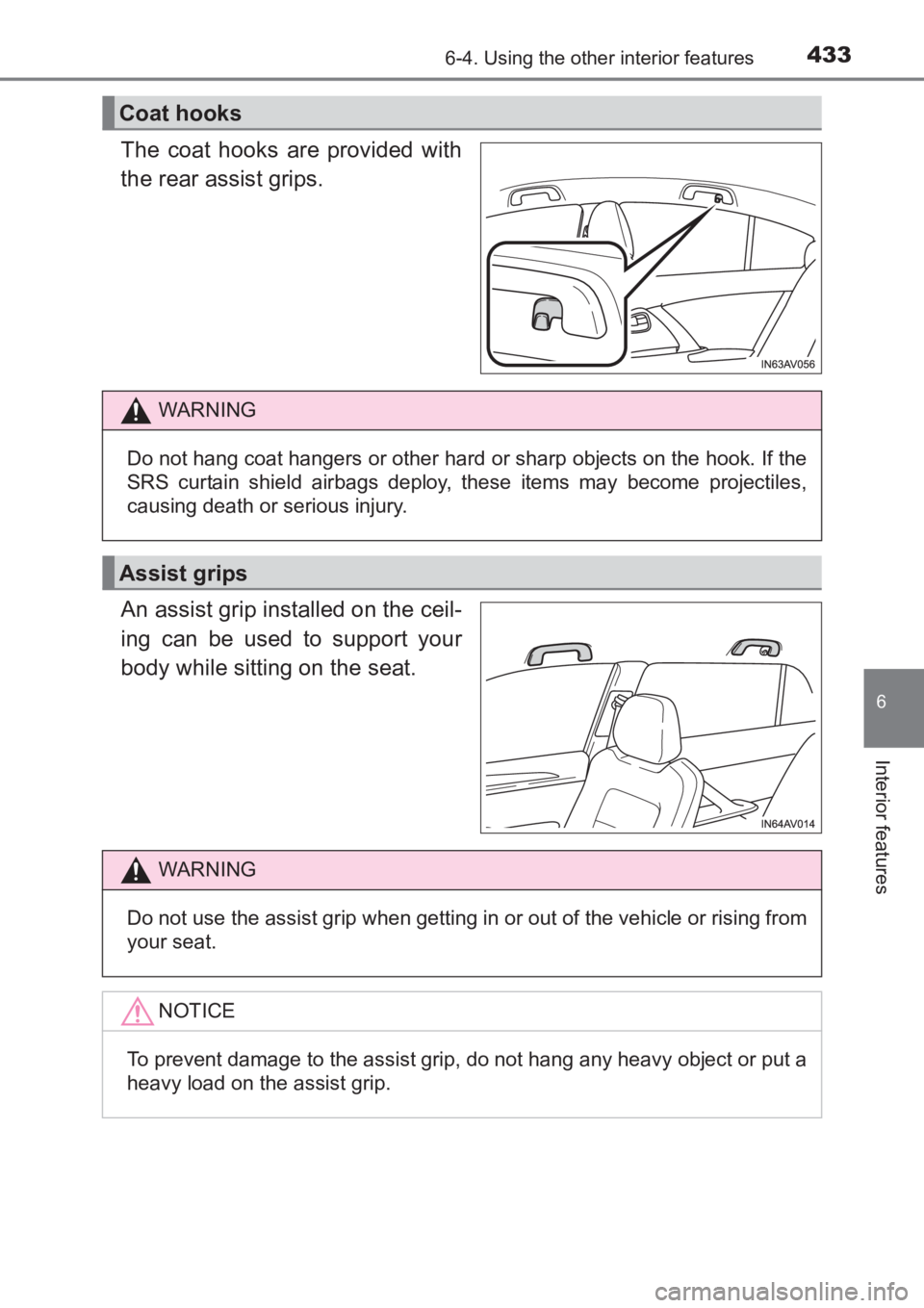 TOYOTA AVENSIS 2017 Owners Manual (in English) 4336-4. Using the other interior features
AVENSIS_OM_OM20C66E_(EE)
6
Interior features
The coat hooks are provided with
the rear assist grips.
An assist grip installed on the ceil-
ing can be used to TOYOTA AVENSIS 2017 Owners Manual (in English) 4336-4. Using the other interior features
AVENSIS_OM_OM20C66E_(EE)
6
Interior features
The coat hooks are provided with
the rear assist grips.
An assist grip installed on the ceil-
ing can be used to