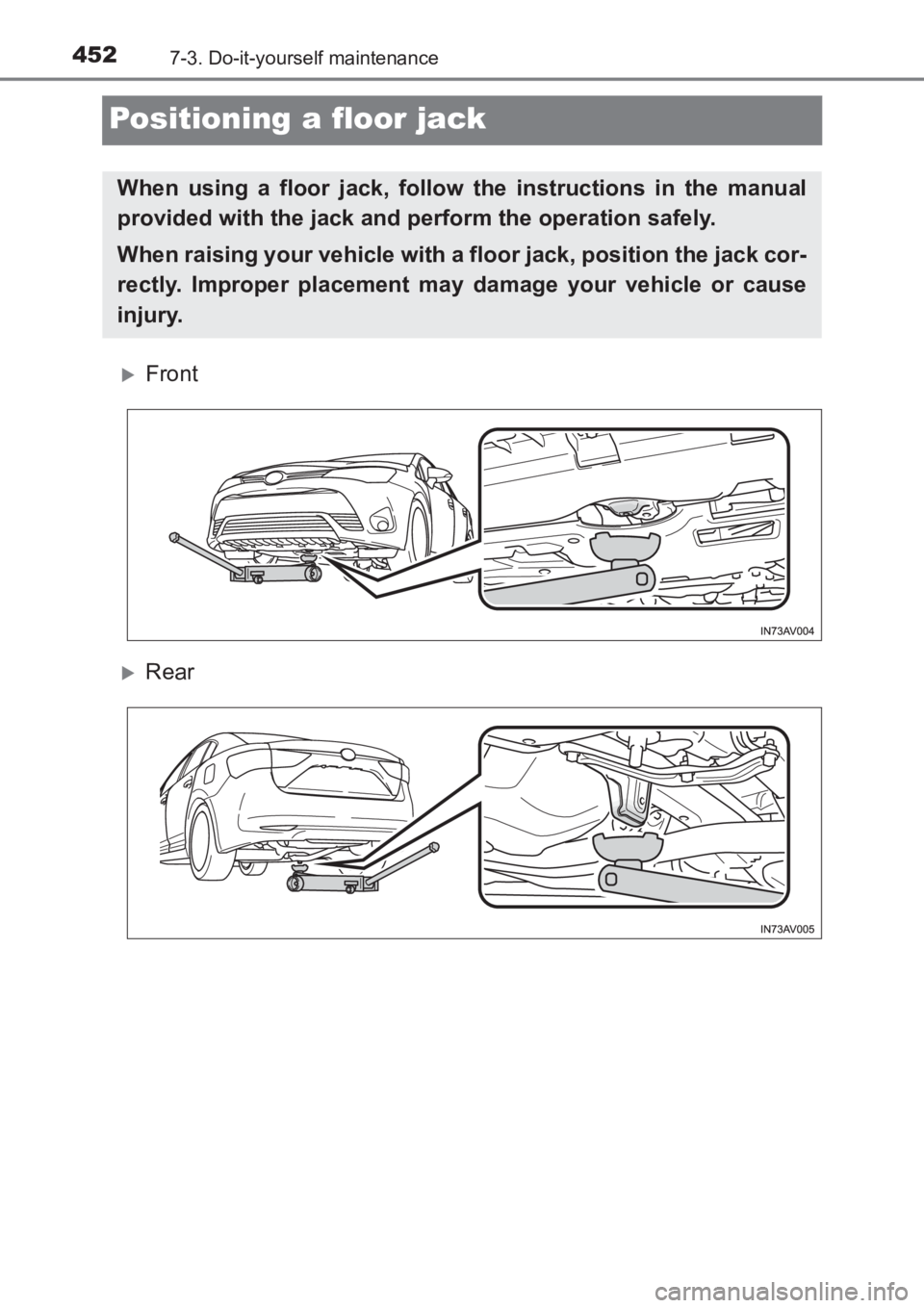 TOYOTA AVENSIS 2017  Owners Manual (in English) 4527-3. Do-it-yourself maintenance
AVENSIS_OM_OM20C66E_(EE)
Positioning a floor jack
�XFront
�XRear
When using a floor jack, follow the instructions in the manual
provided with the jack and perform th