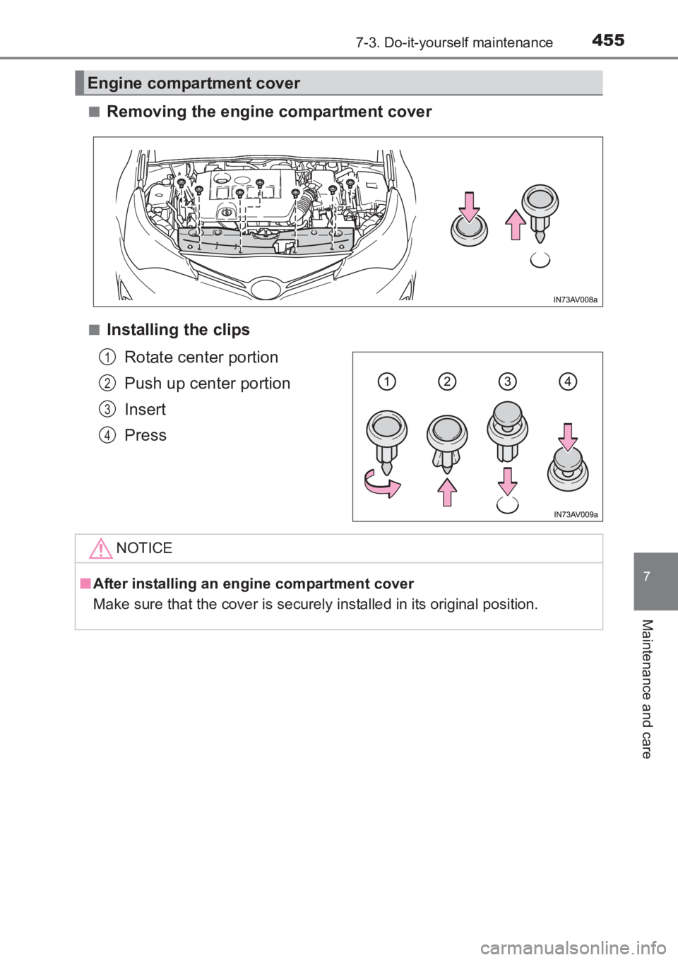 TOYOTA AVENSIS 2017  Owners Manual (in English) 4557-3. Do-it-yourself maintenance
AVENSIS_OM_OM20C66E_(EE)
7
Maintenance and care
■Removing the engine compartment cover
■Installing the clipsRotate center portion
Push up center portion
Insert
P