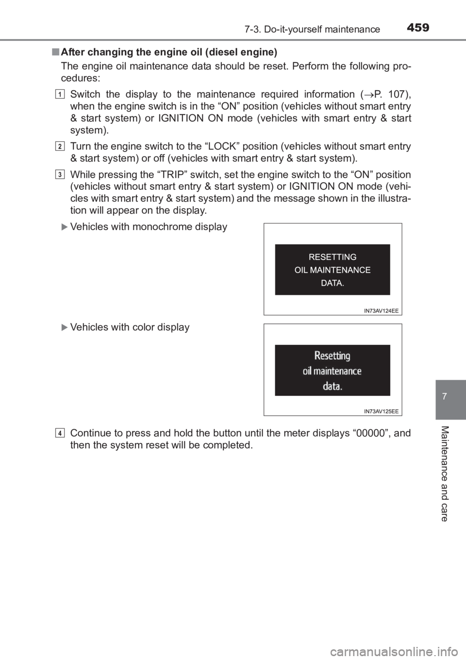 TOYOTA AVENSIS 2017  Owners Manual (in English) 4597-3. Do-it-yourself maintenance
AVENSIS_OM_OM20C66E_(EE)
7
Maintenance and care
■After changing the engine oil (diesel engine)
The engine oil maintenance data should be reset. Perform the followi