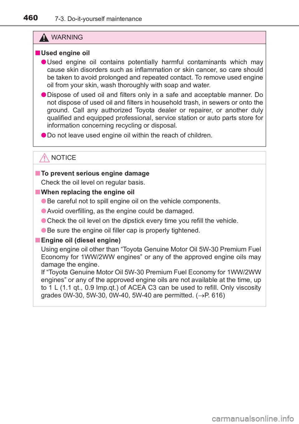 TOYOTA AVENSIS 2017  Owners Manual (in English) 4607-3. Do-it-yourself maintenance
AVENSIS_OM_OM20C66E_(EE)
WARNING
■ Used engine oil
●Used engine oil contains potentially  harmful contaminants which may
cause skin disorders such as inflammatio