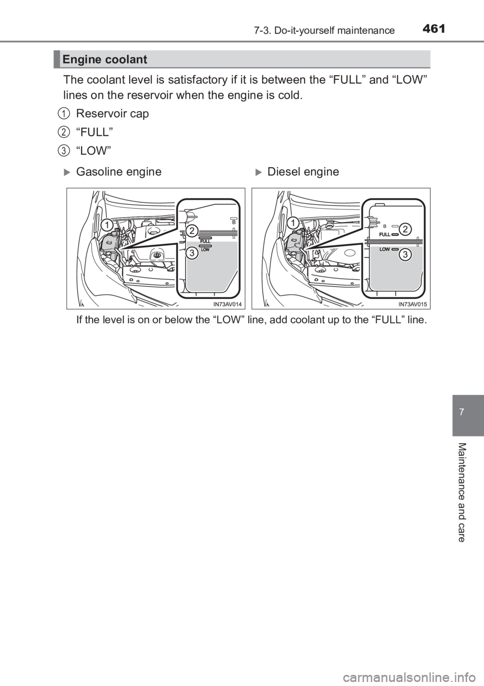 TOYOTA AVENSIS 2017 Owners Manual (in English) 4617-3. Do-it-yourself maintenance
AVENSIS_OM_OM20C66E_(EE)
7
Maintenance and care
The coolant level is satisfactory if it is between the “FULL” and “LOW”
lines on the reservoir when the engin TOYOTA AVENSIS 2017 Owners Manual (in English) 4617-3. Do-it-yourself maintenance
AVENSIS_OM_OM20C66E_(EE)
7
Maintenance and care
The coolant level is satisfactory if it is between the “FULL” and “LOW”
lines on the reservoir when the engin