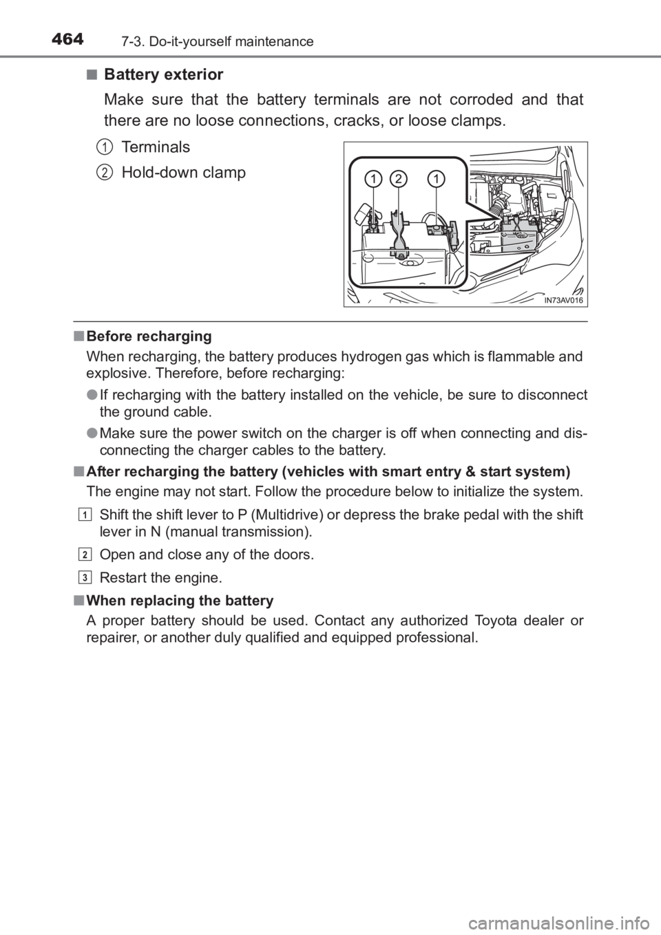 TOYOTA AVENSIS 2017 Owners Manual (in English) 4647-3. Do-it-yourself maintenance
AVENSIS_OM_OM20C66E_(EE)■
Battery exterior
Make sure that the battery terminals are not corroded and that
there are no loose connections, cracks, or loose clamps.
TOYOTA AVENSIS 2017 Owners Manual (in English) 4647-3. Do-it-yourself maintenance
AVENSIS_OM_OM20C66E_(EE)■
Battery exterior
Make sure that the battery terminals are not corroded and that
there are no loose connections, cracks, or loose clamps.