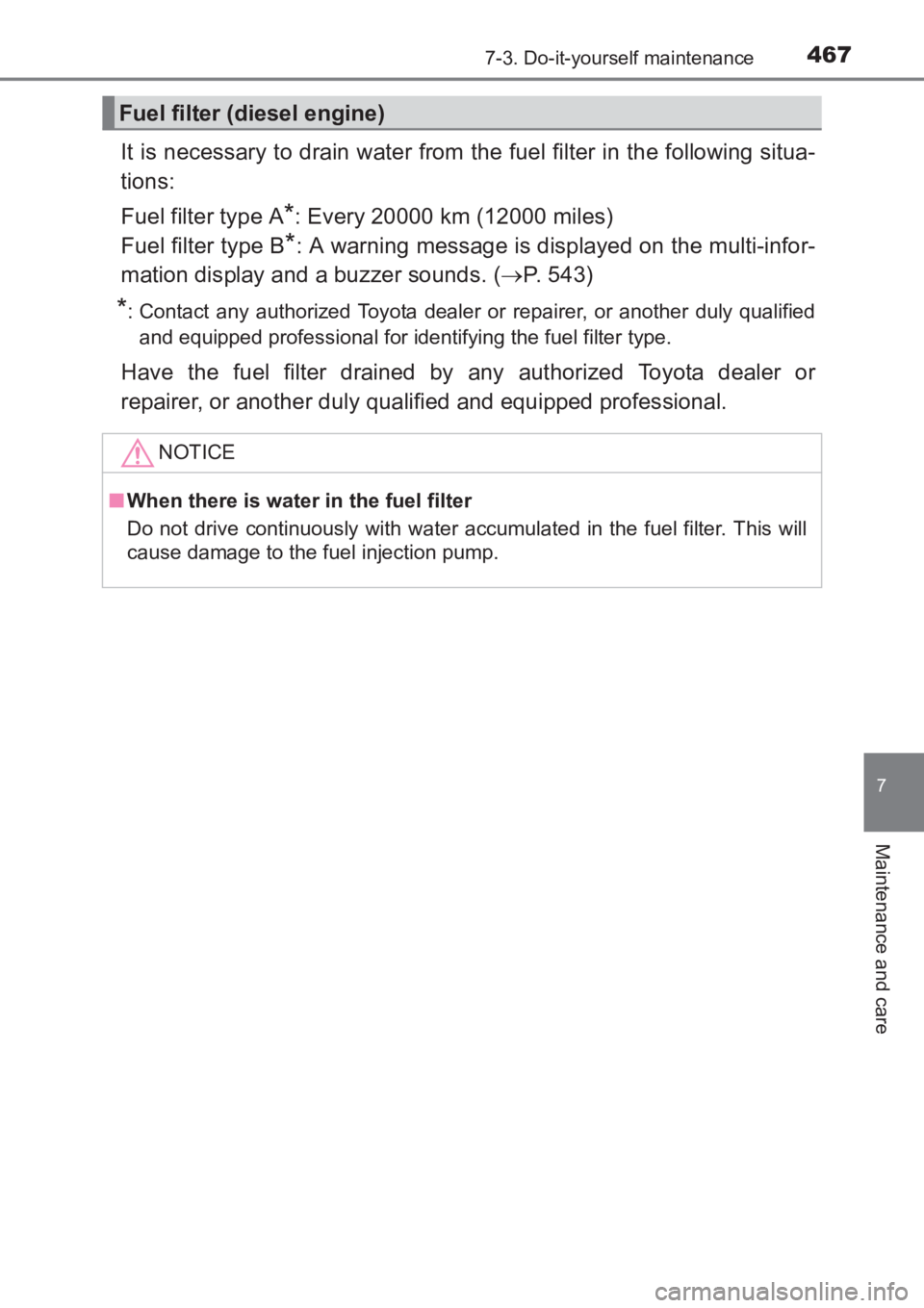 TOYOTA AVENSIS 2017 Owners Manual (in English) 4677-3. Do-it-yourself maintenance
AVENSIS_OM_OM20C66E_(EE)
7
Maintenance and care
It is necessary to drain water from the fuel filter in the following situa-
tions:
Fuel filter type A
*: Every 20000 TOYOTA AVENSIS 2017 Owners Manual (in English) 4677-3. Do-it-yourself maintenance
AVENSIS_OM_OM20C66E_(EE)
7
Maintenance and care
It is necessary to drain water from the fuel filter in the following situa-
tions:
Fuel filter type A
*: Every 20000