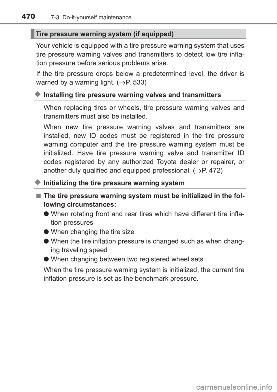 TOYOTA AVENSIS 2017  Owners Manual (in English) 4707-3. Do-it-yourself maintenance
AVENSIS_OM_OM20C66E_(EE)
Your vehicle is equipped with a tire pressure warning system that uses
tire pressure warning valves and transmitters to detect low tire infl