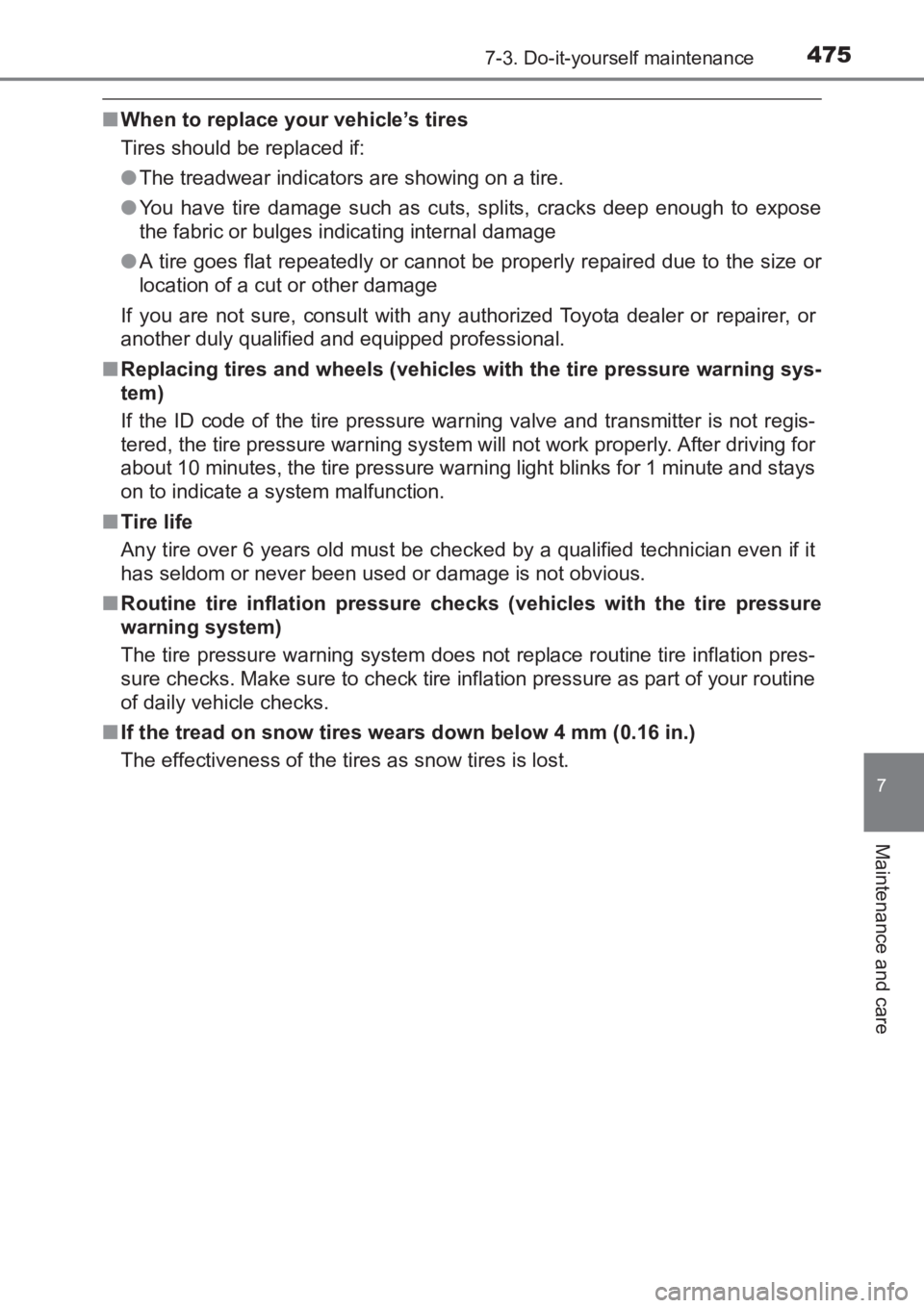 TOYOTA AVENSIS 2017  Owners Manual (in English) 4757-3. Do-it-yourself maintenance
AVENSIS_OM_OM20C66E_(EE)
7
Maintenance and care
■When to replace your vehicle’s tires
Tires should be replaced if:
●The treadwear indicators are showing on a t