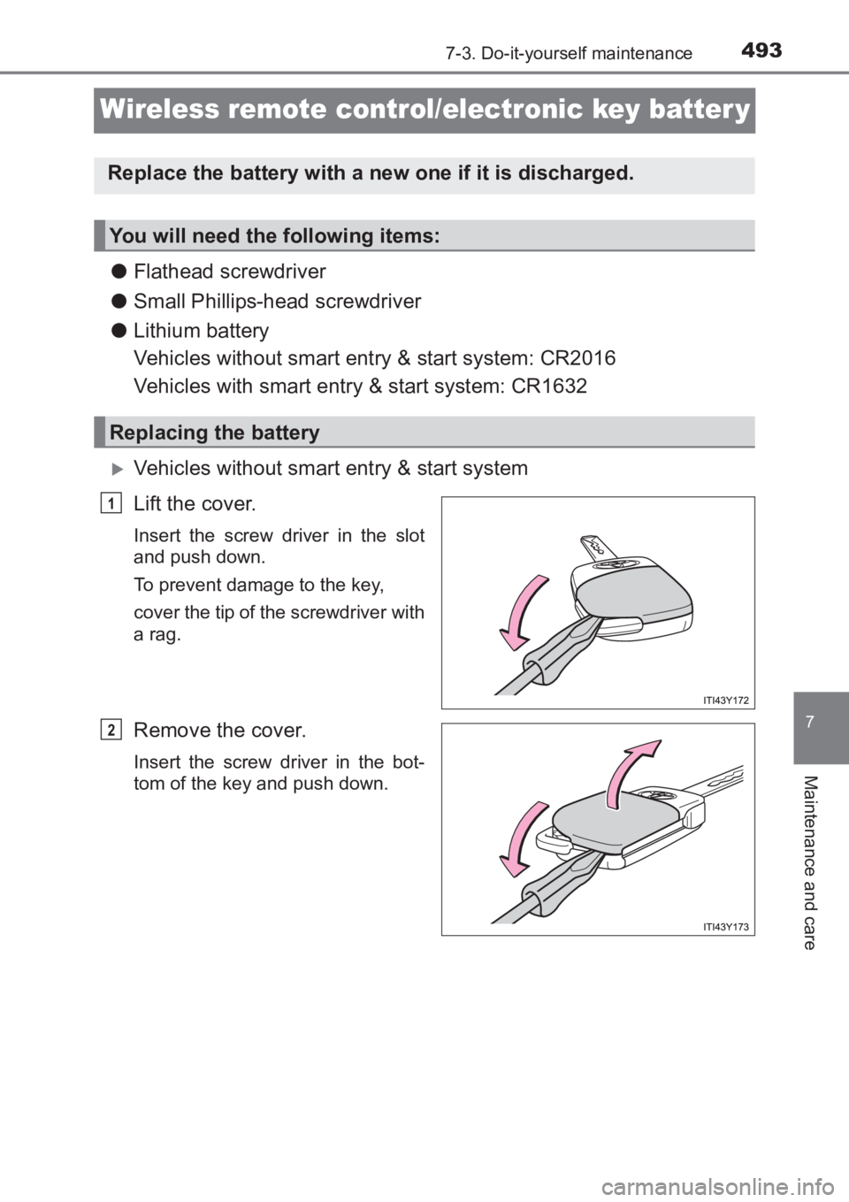 TOYOTA AVENSIS 2017  Owners Manual (in English) 4937-3. Do-it-yourself maintenance
AVENSIS_OM_OM20C66E_(EE)
7
Maintenance and care
Wireless remote control/electronic key batter y
●Flathead screwdriver
● Small Phillips-head screwdriver
● Lithi