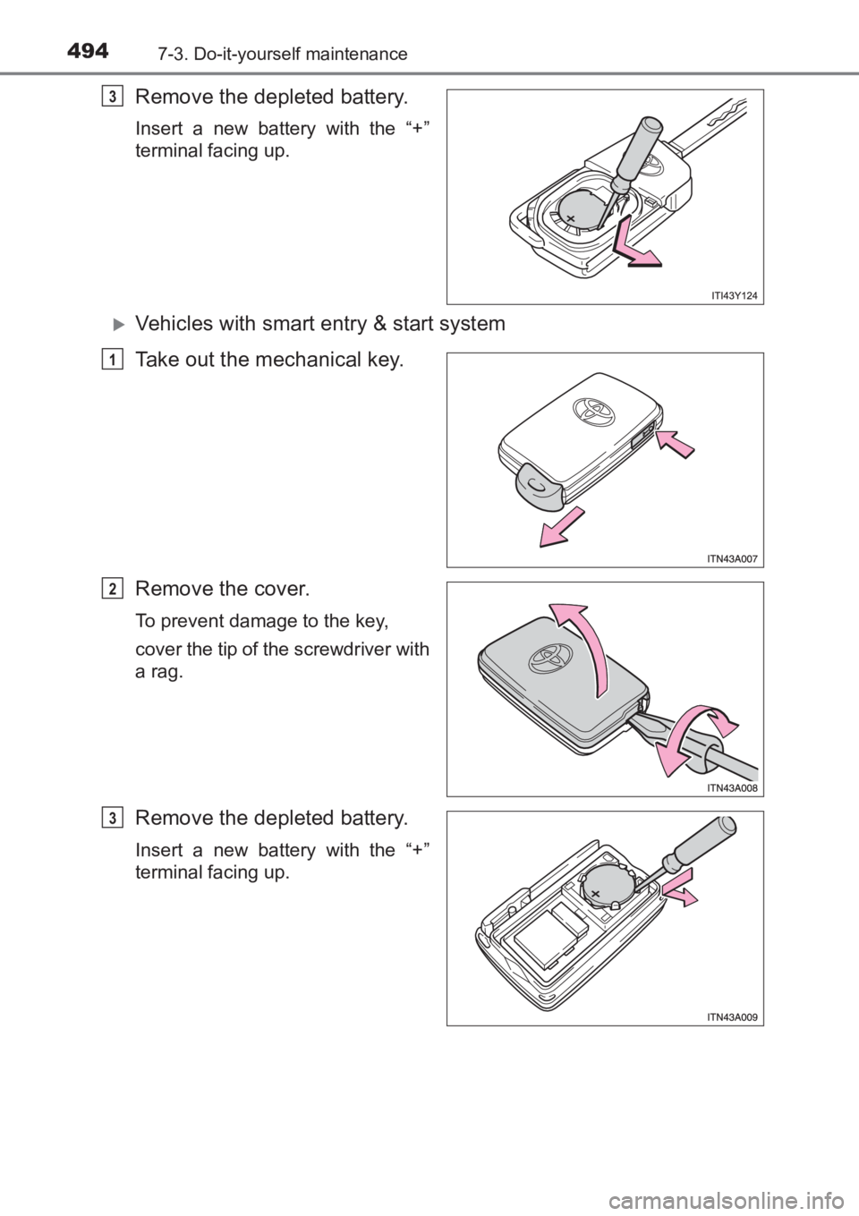 TOYOTA AVENSIS 2017  Owners Manual (in English) 4947-3. Do-it-yourself maintenance
AVENSIS_OM_OM20C66E_(EE)
Remove the depleted battery.
Insert a new battery with the “+”
terminal facing up.
�XVehicles with smart entry & start system
Take out t
